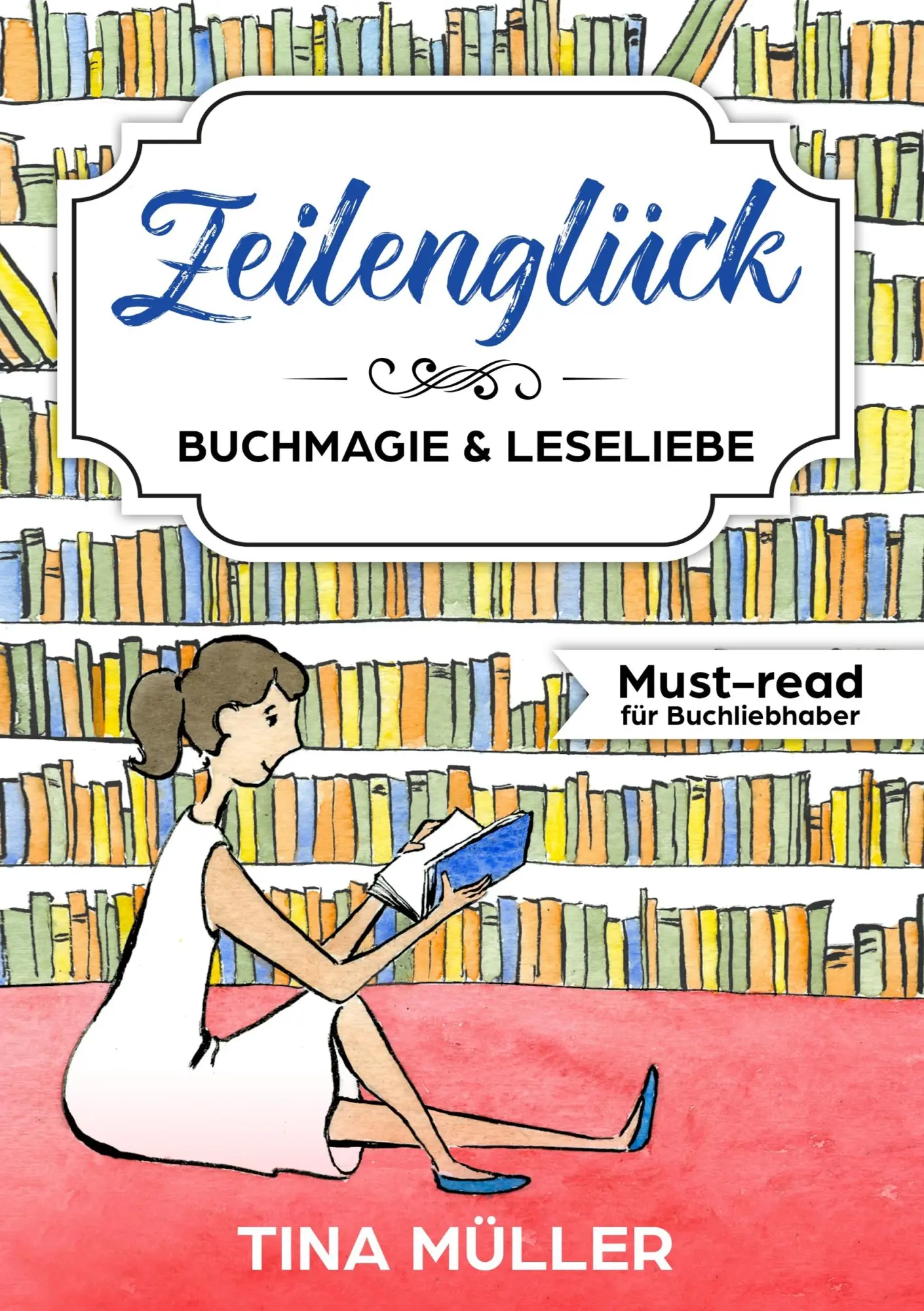 Cover: 9783746930893 | Zeilenglück | Buchmagie &amp; Leseliebe | Tina Müller | Taschenbuch | 2018