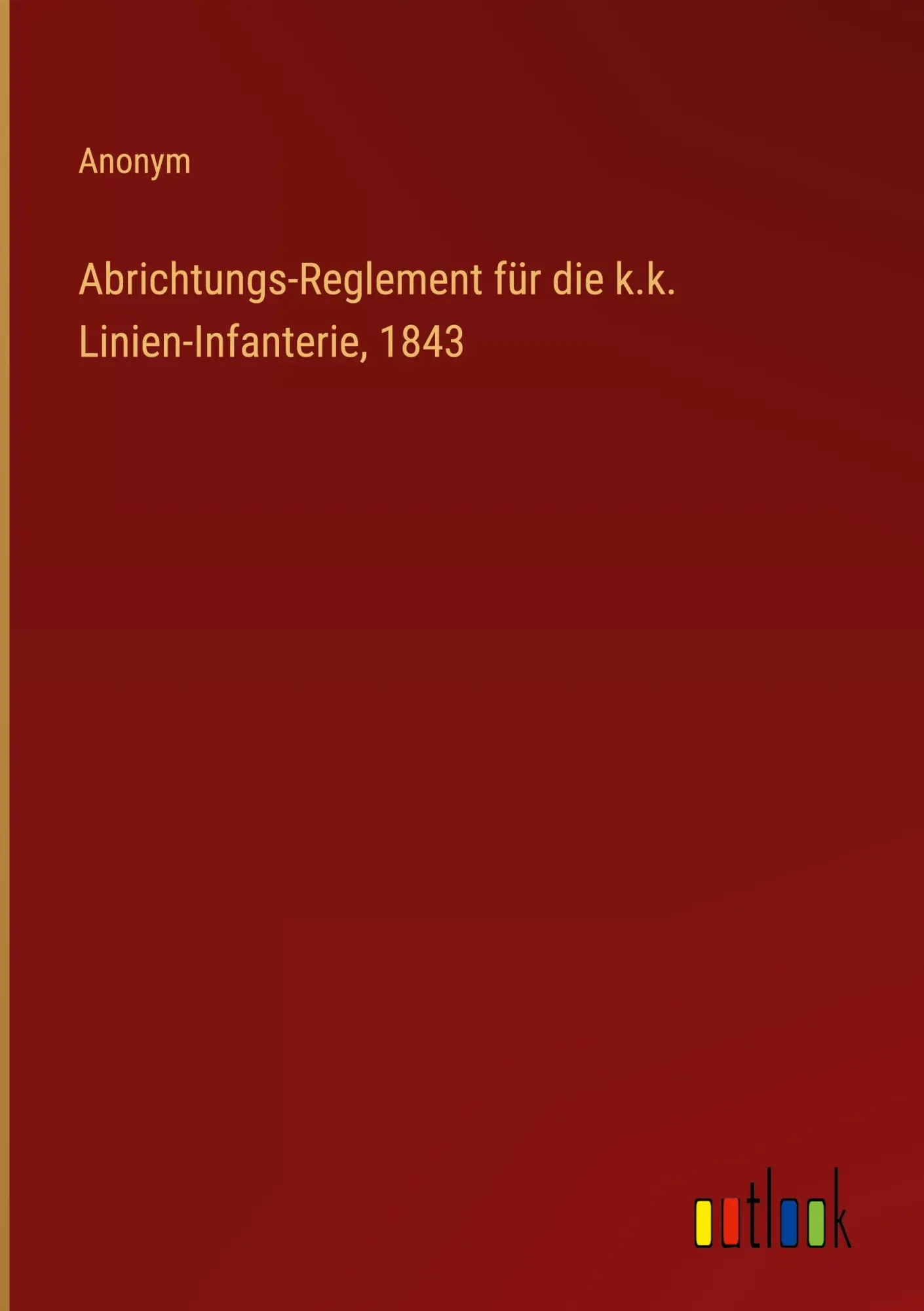 Cover: 9783368670993 | Abrichtungs-Reglement für die k.k. Linien-Infanterie, 1843 | Anonym