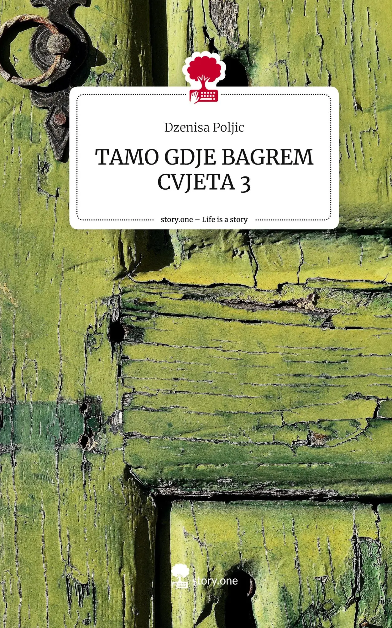 Cover: 9783711580993 | TAMO GDJE BAGREM CVJETA 3. Life is a Story - story.one | Poljic | Buch