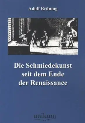 Cover: 9783845741093 | Die Schmiedekunst seit dem Ende der Renaissance | Adolf Brüning | Buch