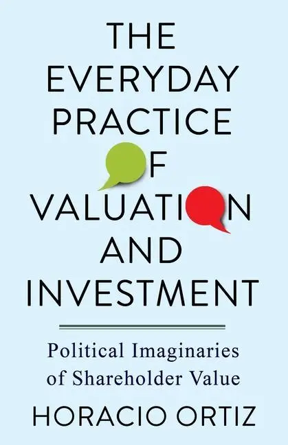 Cover: 9780231201193 | The Everyday Practice of Valuation and Investment | Horacio Ortiz