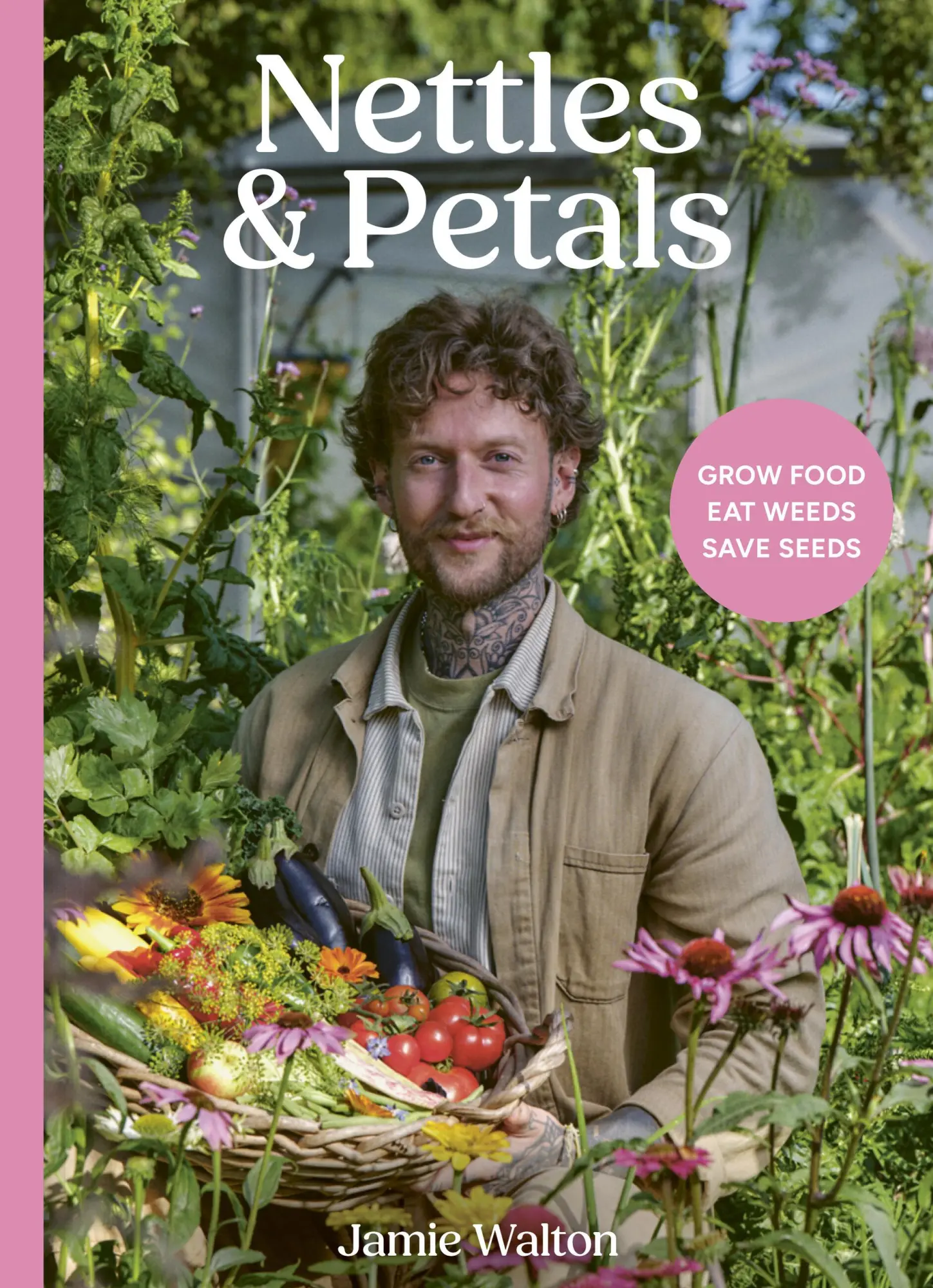 Cover: 9781836001393 | Nettles and Petals | Grow Food. Eat Weeds. Save Seeds | Jamie Walton