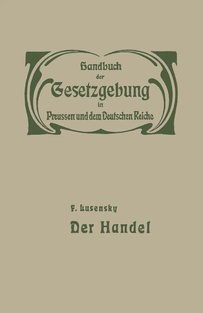 Handel und Gewerbe: I. Der Handel (Handbuch der Gesetzgebung in Preussen und dem deutschen Reiche, 1, Band 1)
