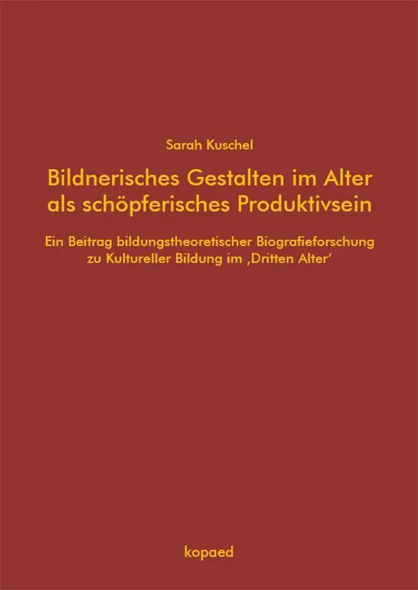 Bildnerisches Gestalten im Alter als schöpferisches Produktivsein