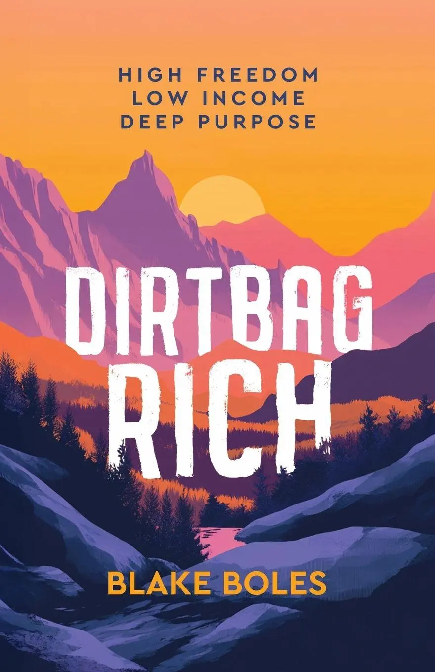 Cover: 9780986011993 | Dirtbag Rich | High Freedom, Low Income, Deep Purpose | Blake Boles