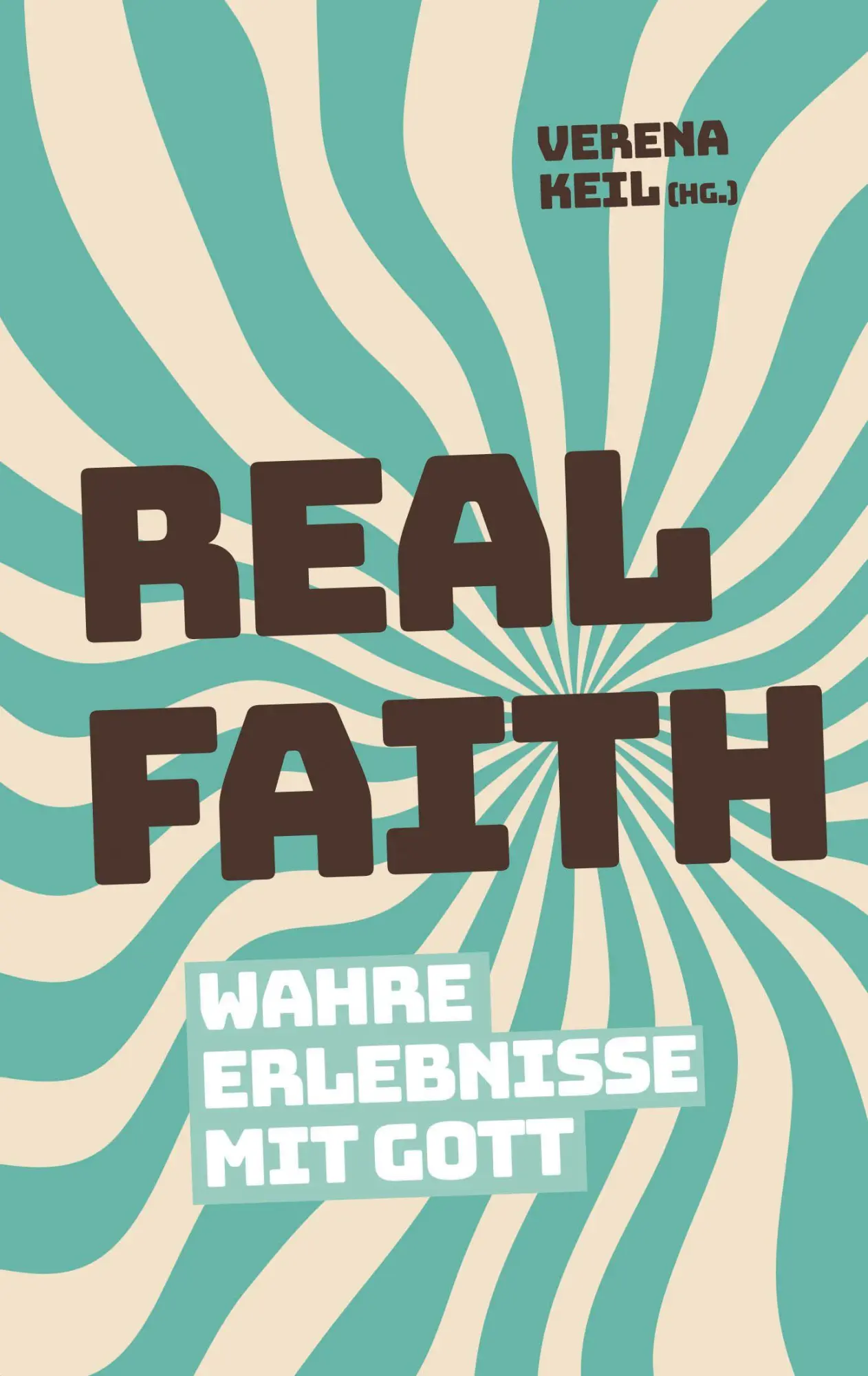 Cover: 9783986951993 | Real Faith | Wahre Erlebnisse mit Gott | Verena Keil | Buch | 192 S.