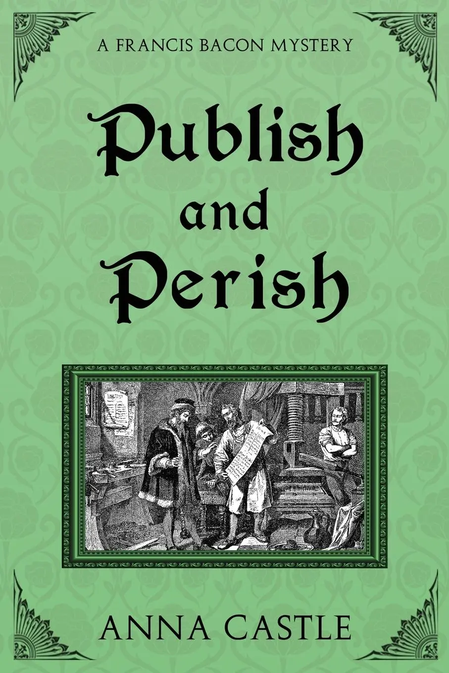 Cover: 9781945382093 | Publish and Perish | A Francis Bacon Mystery | Anna Castle | Buch