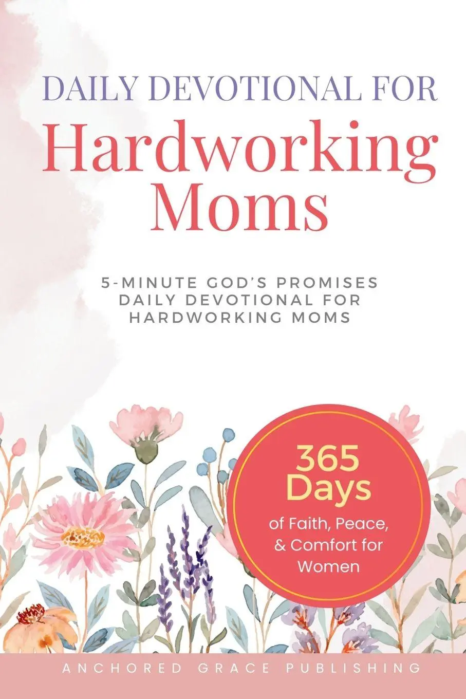 Cover: 9781966232193 | Daily Devotional For Hardworking Moms | Anchored Grace Publishing