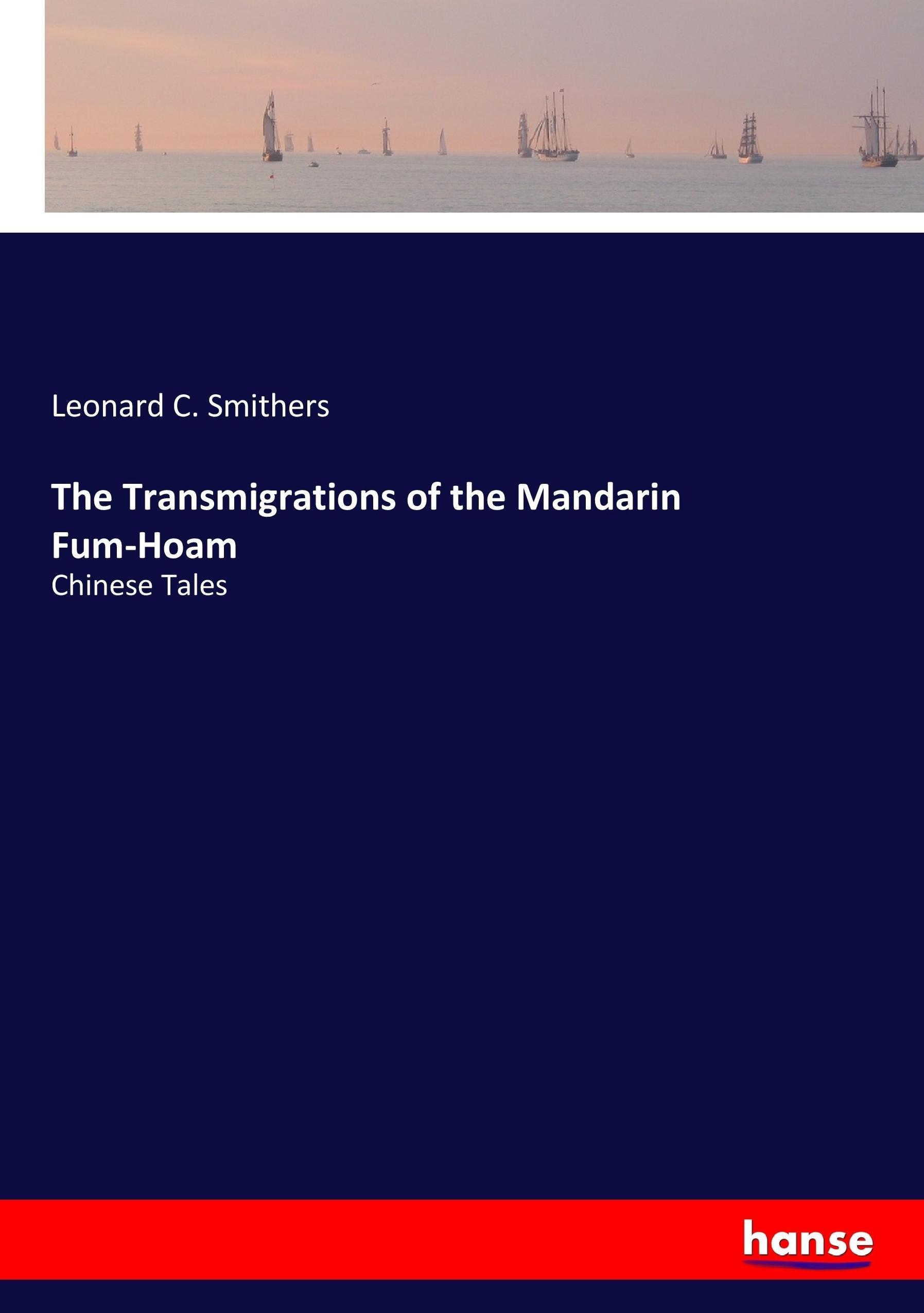 The Transmigrations of the Mandarin Fum-Hoam | Chinese Tales | Leonard C. Smithers | Taschenbuch | Paperback | 280 S. | Englisch | 2017 | hansebooks | EAN 9783337072193 - Smithers, Leonard C.