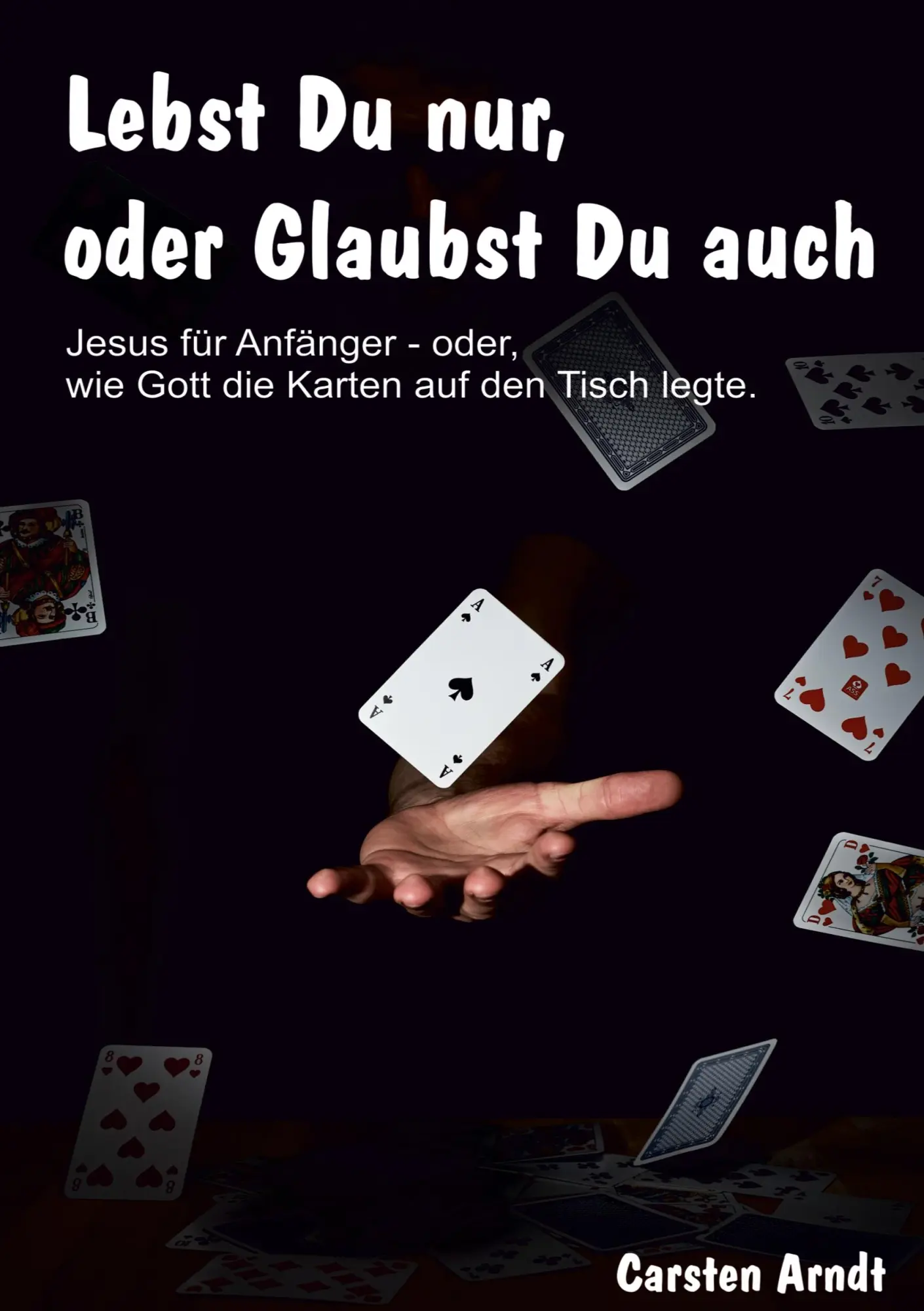 Cover: 9783752642193 | Lebst Du nur, oder Glaubst Du auch | Carsten Arndt | Taschenbuch