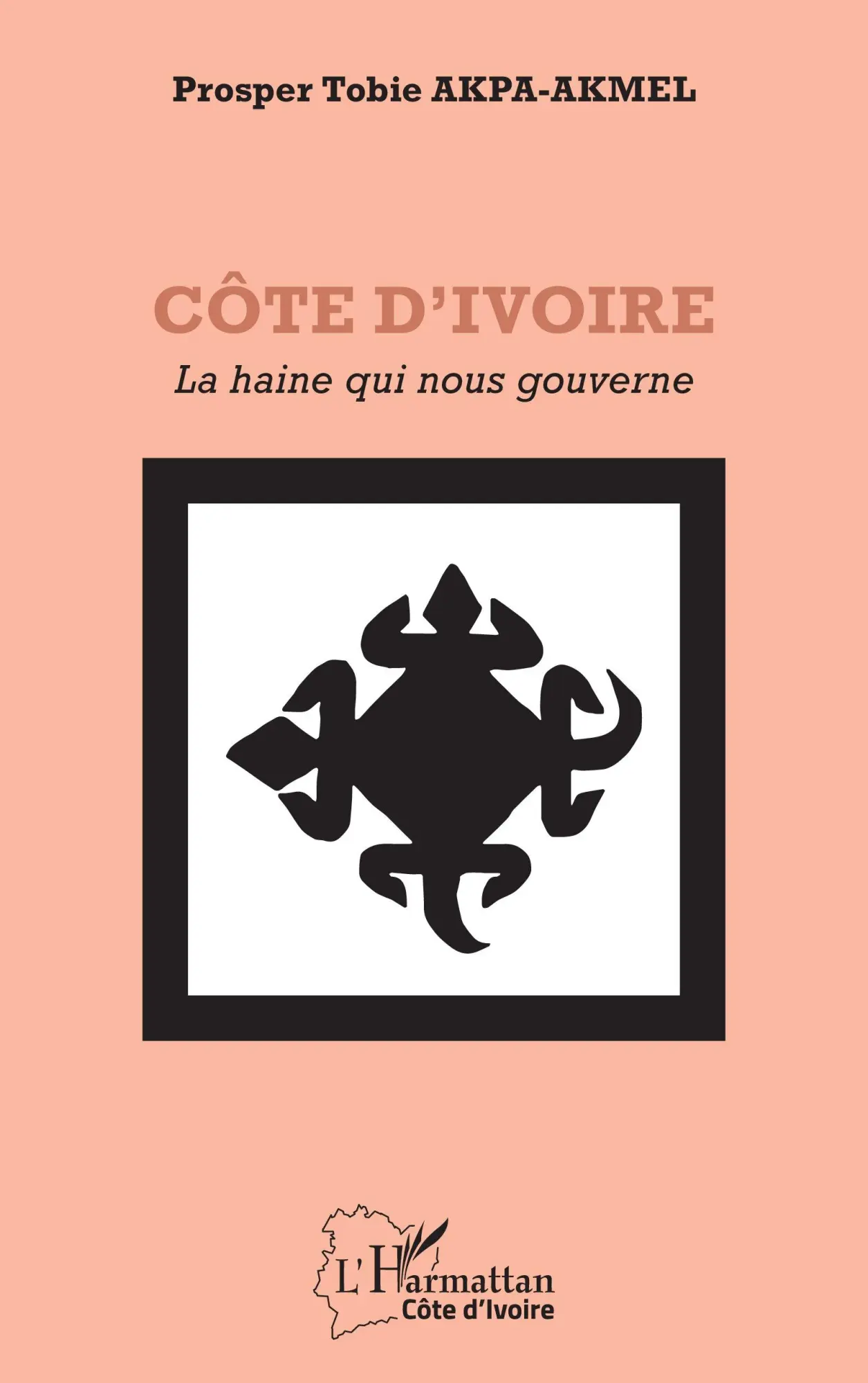 Cover: 9782336552293 | Côte d'Ivoire | La haine qui nous gouverne | Prosper Tobie Akpa-Akmel