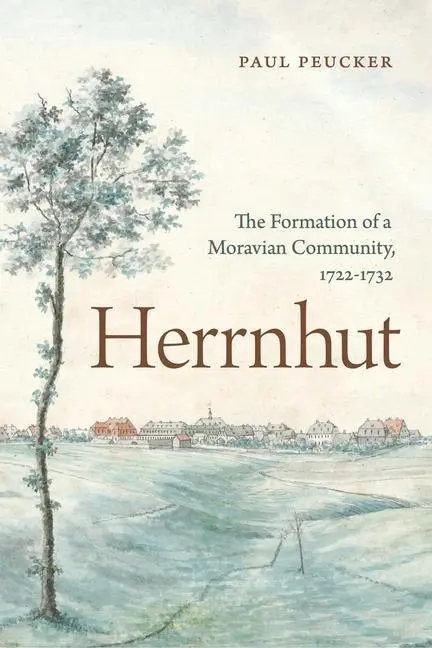 Cover: 9780271092393 | Herrnhut | The Formation of a Moravian Community, 1722-1732 | Peucker