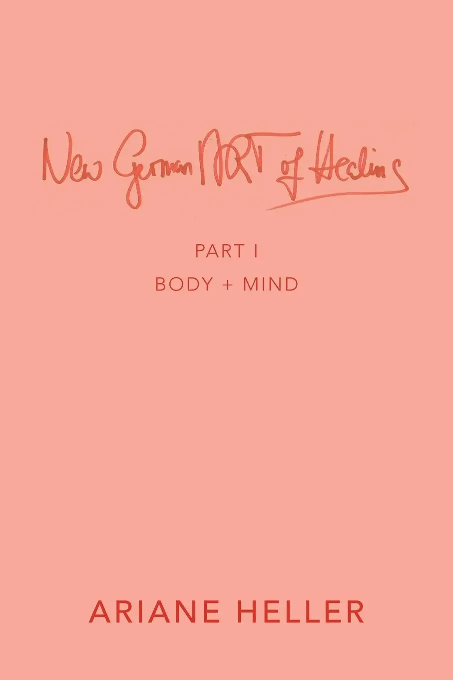 Cover: 9781982292393 | New German Art of Healing | Part I: Body + Mind | Ariane Heller | Buch