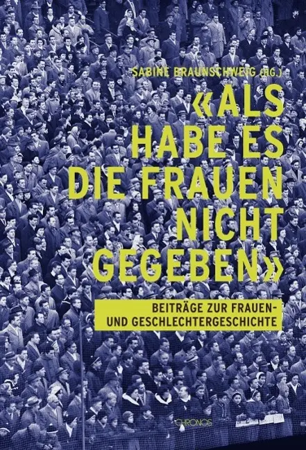 Cover: 9783034012393 | 'Als habe es die Frauen nicht gegeben' | Sabine Braunschweig | Buch