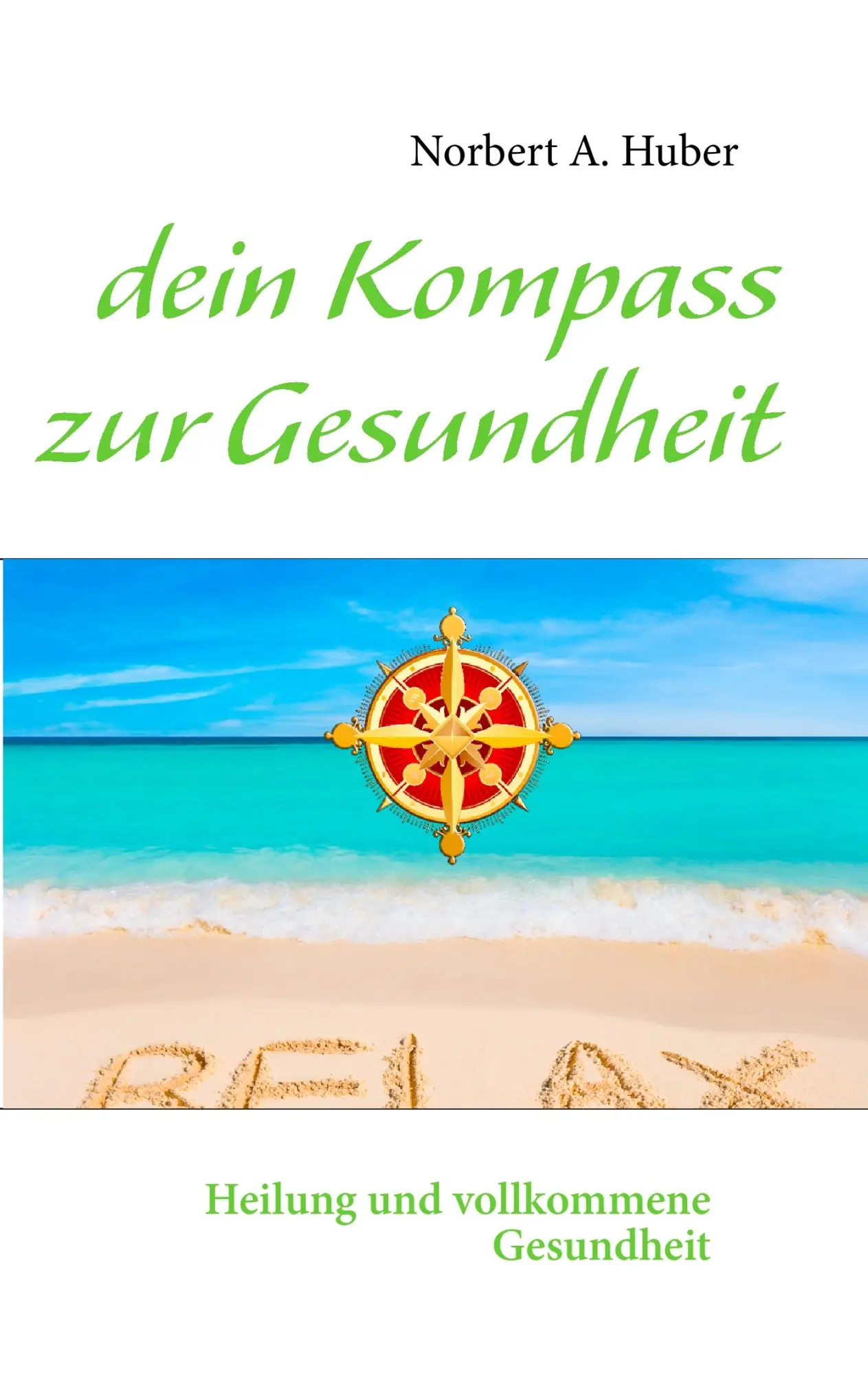 Cover: 9783842332393 | dein Kompass zur Gesundheit | Heilung und vollkommene Gesundheit