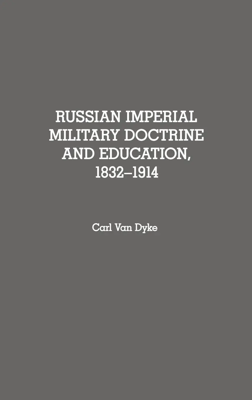 Cover: 9780313272493 | Russian Imperial Military Doctrine and Education, 1832-1914 | Dyke