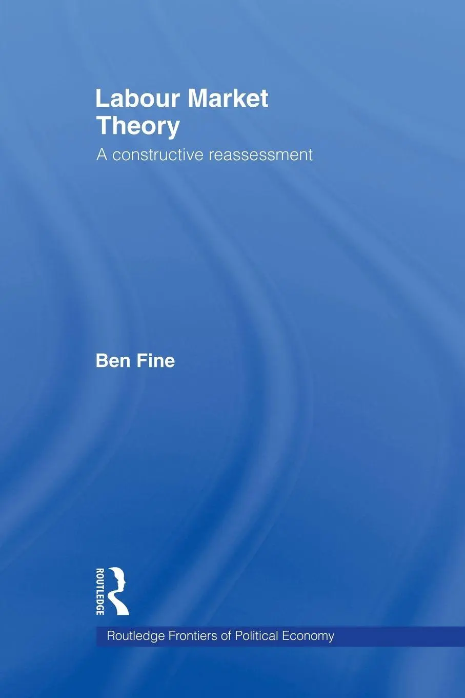 Cover: 9780415862493 | Labour Market Theory | A Constructive Reassessment | Ben Fine | Buch