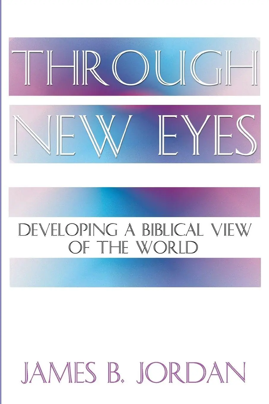 Cover: 9781579102593 | Through New Eyes | Developing a Biblical View of the World | Jordan