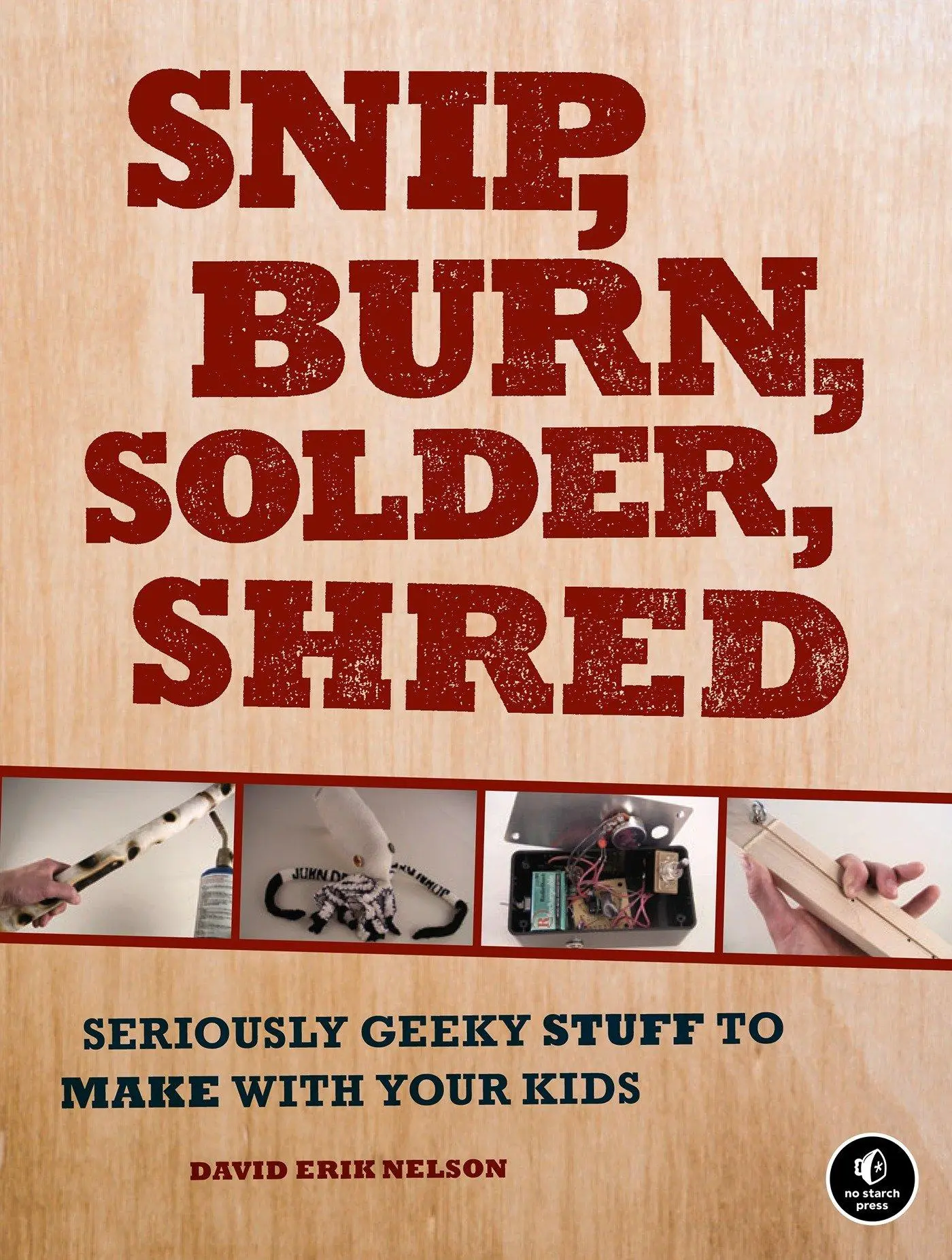 Cover: 9781593272593 | Snip, Burn, Solder, Shred | David Erik Nelson | Taschenbuch | Englisch