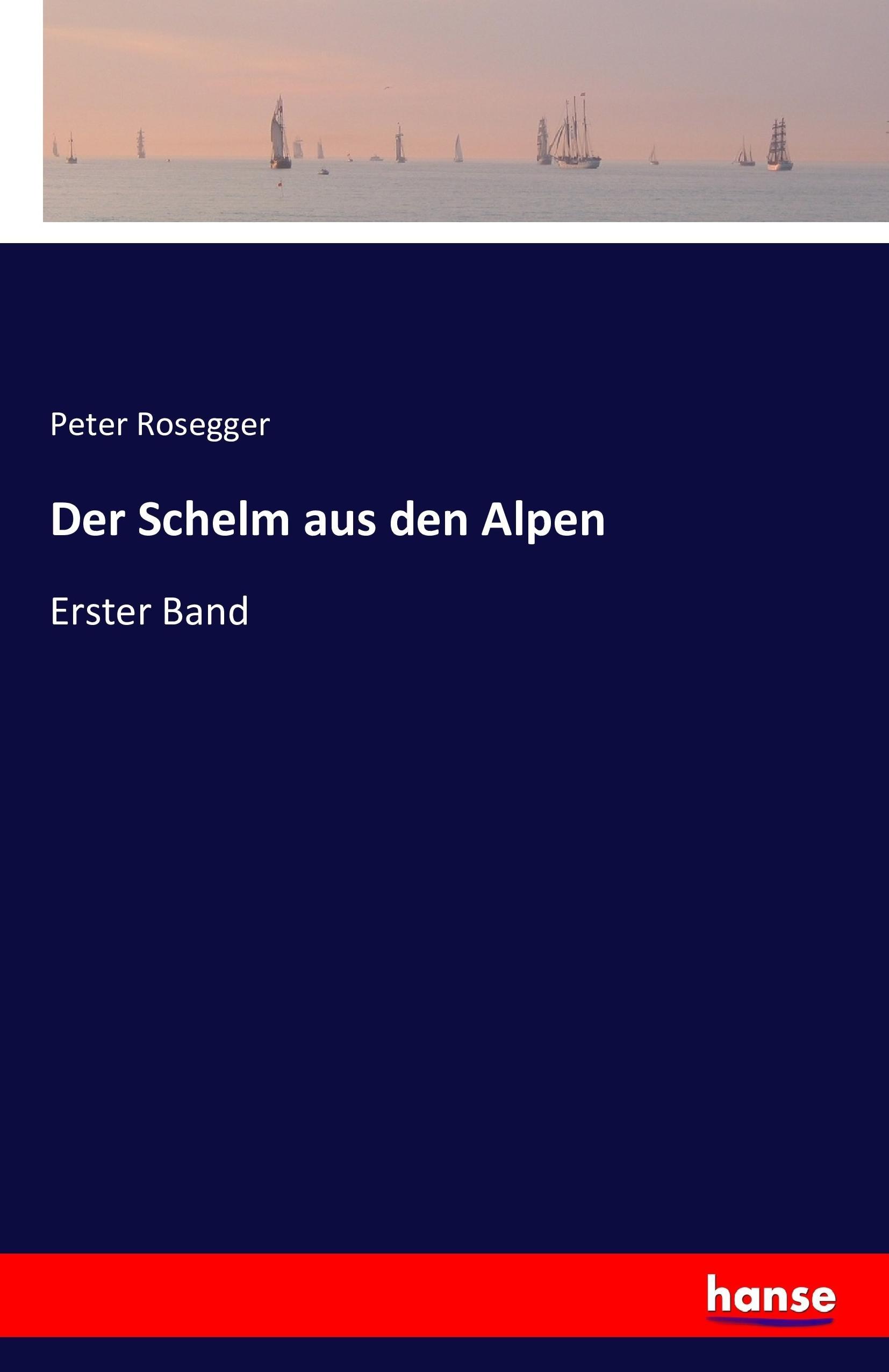 Der Schelm aus den Alpen | Erster Band | Peter Rosegger | Taschenbuch | Paperback | 424 S. | Deutsch | 2016 | hansebooks | EAN 9783741192593 - Rosegger, Peter