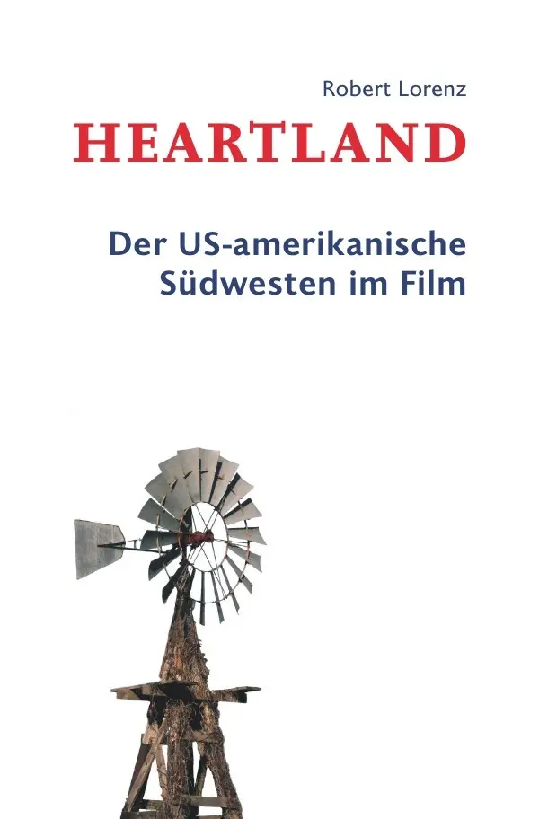 Cover: 9783745082593 | Heartland | Der US-amerikanische Südwesten im Film | Robert Lorenz