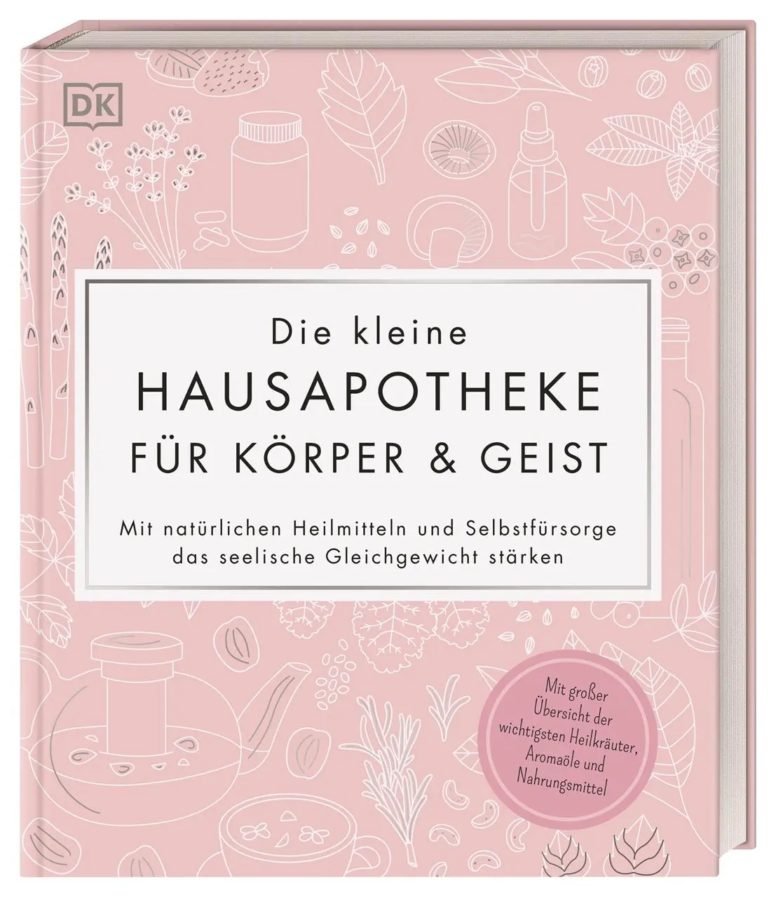Cover: 9783831042593 | Die kleine Hausapotheke für Körper &amp; Geist | DK Verlag | Buch | 192 S.