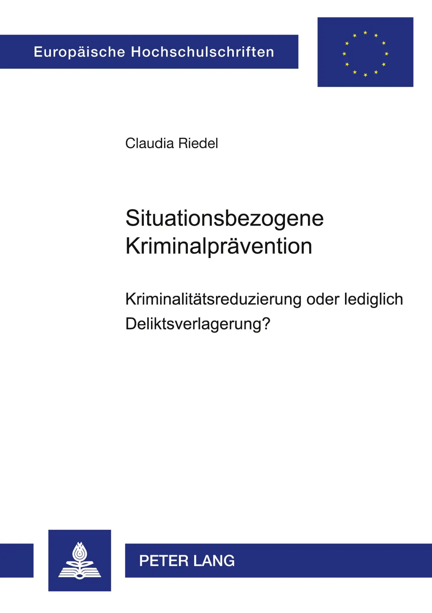 Situationsbezogene Kriminalprävention: Kriminalitätsreduzierung oder lediglich Deliktsverlagerung?