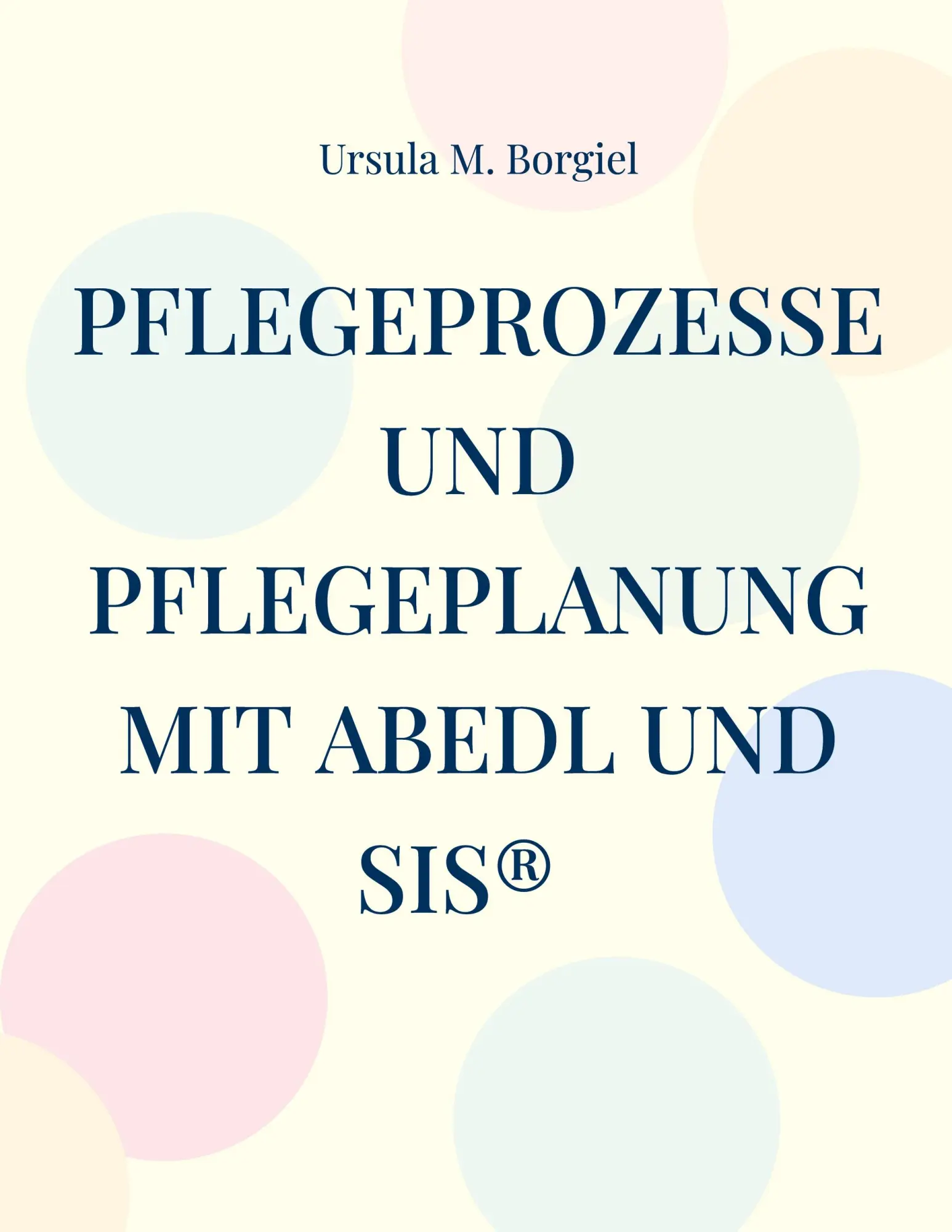 Cover: 9783695102693 | Pflegeprozesse und Pflegeplanung mit ABEDL und SIS® | Borgiel | Buch