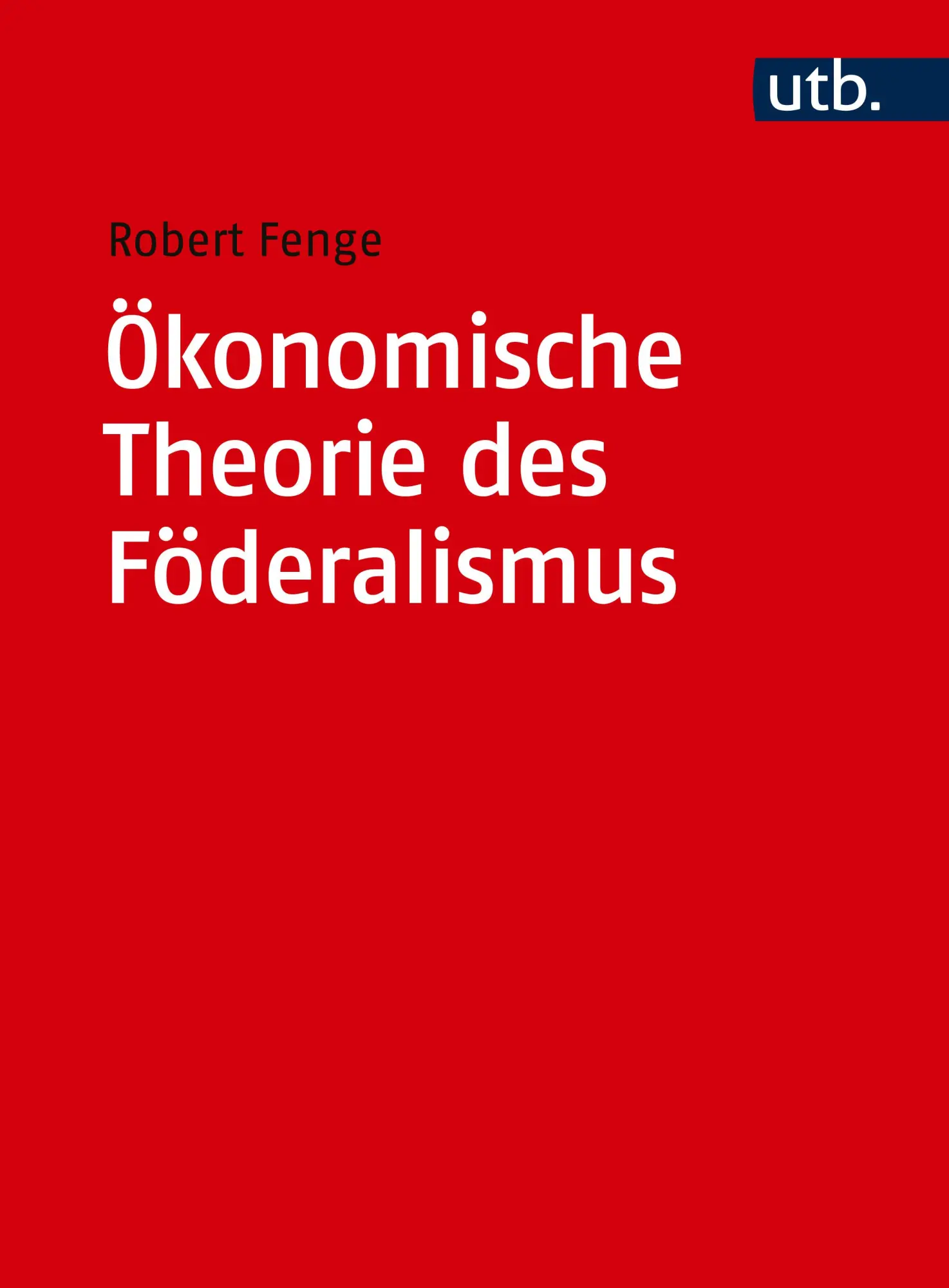 Cover: 9783825262693 | Ökonomische Theorie des Föderalismus | Robert Fenge | Taschenbuch