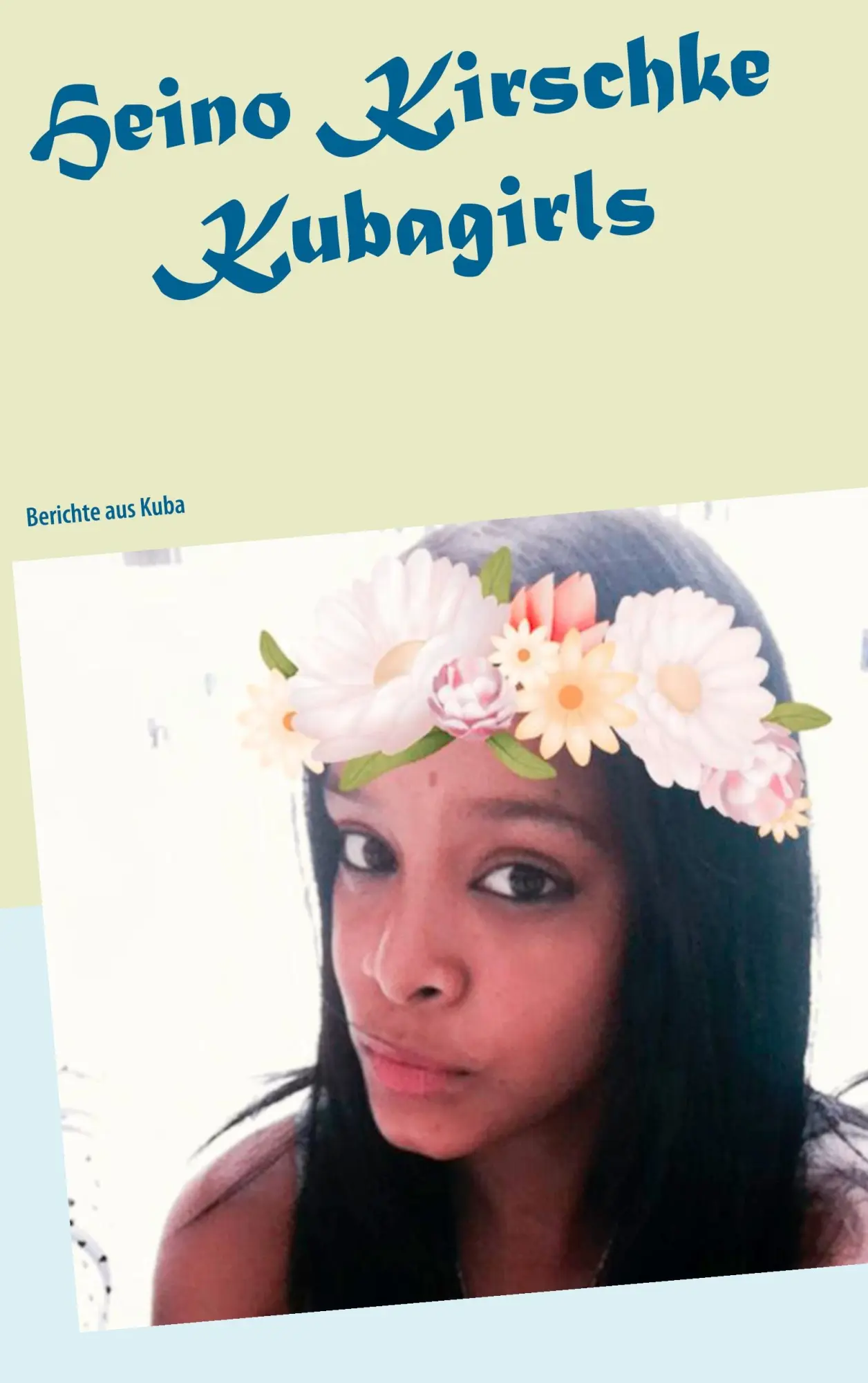 Cover: 9783743152793 | Kubagirls | Berichte aus Kuba | Heino Kirschke | Taschenbuch | 300 S.