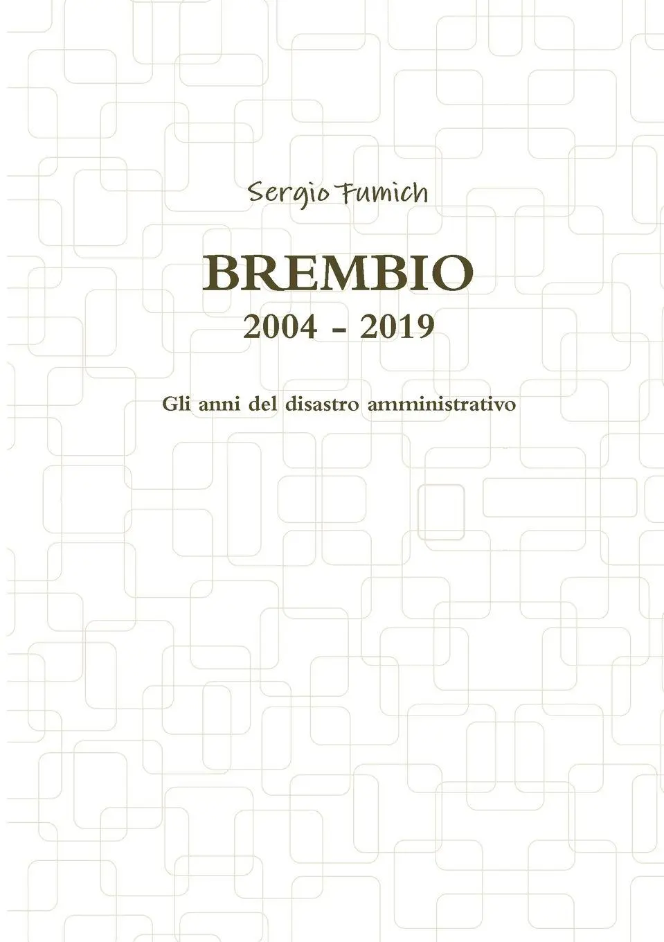 Cover: 9780244242893 | Brembio 2004 - 2019. Gli anni del disastro amministrativo | Fumich