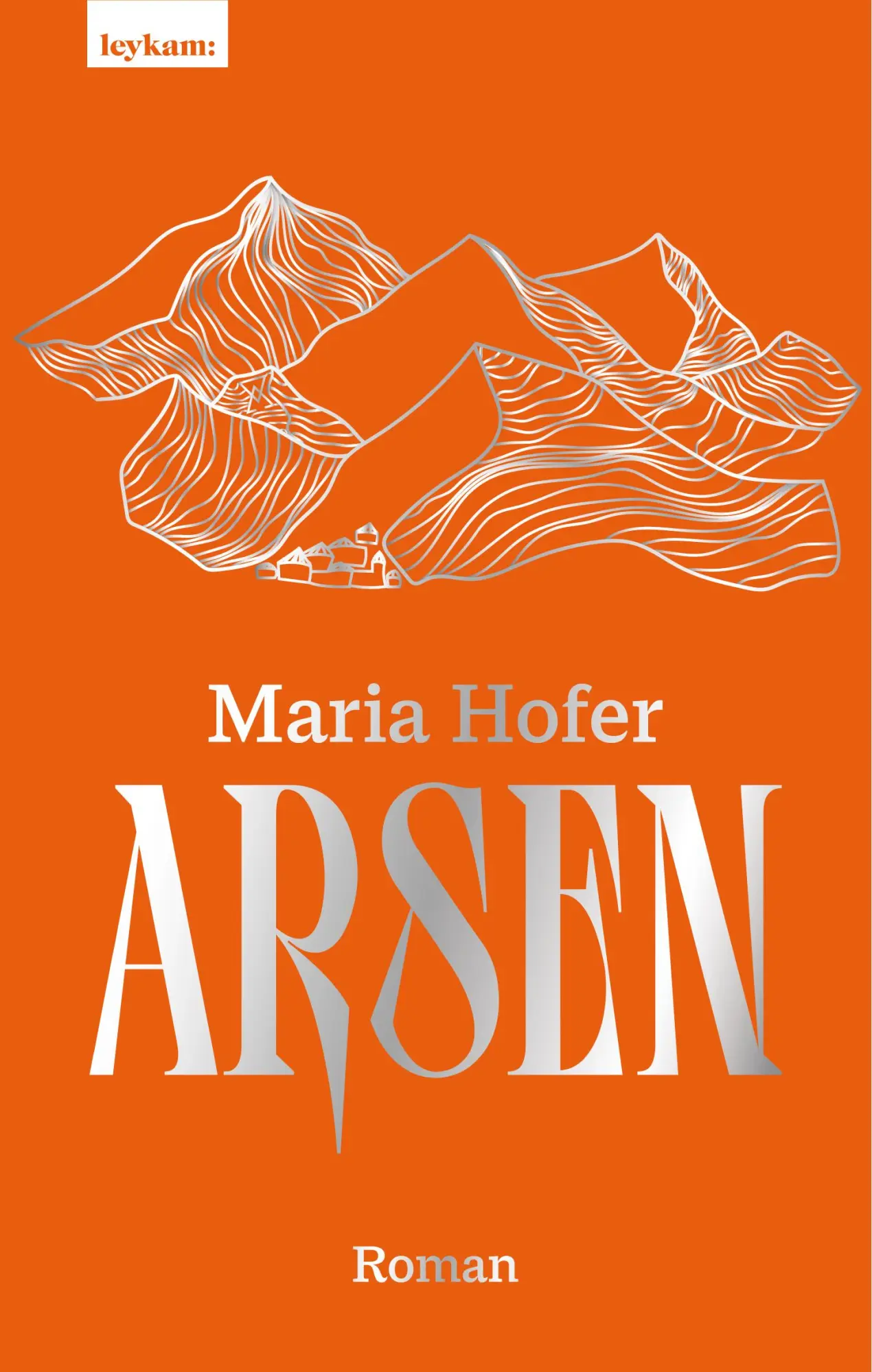 Cover: 9783701182893 | Arsen | Roman | Maria Hofer | Buch | 266 S. | Deutsch | 2023 | Leykam