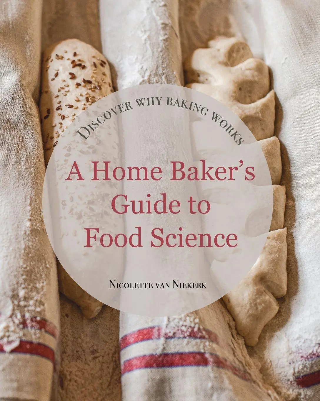 Cover: 9789090422893 | A Home Baker's Guide to Food Science | Discover How Baking Works