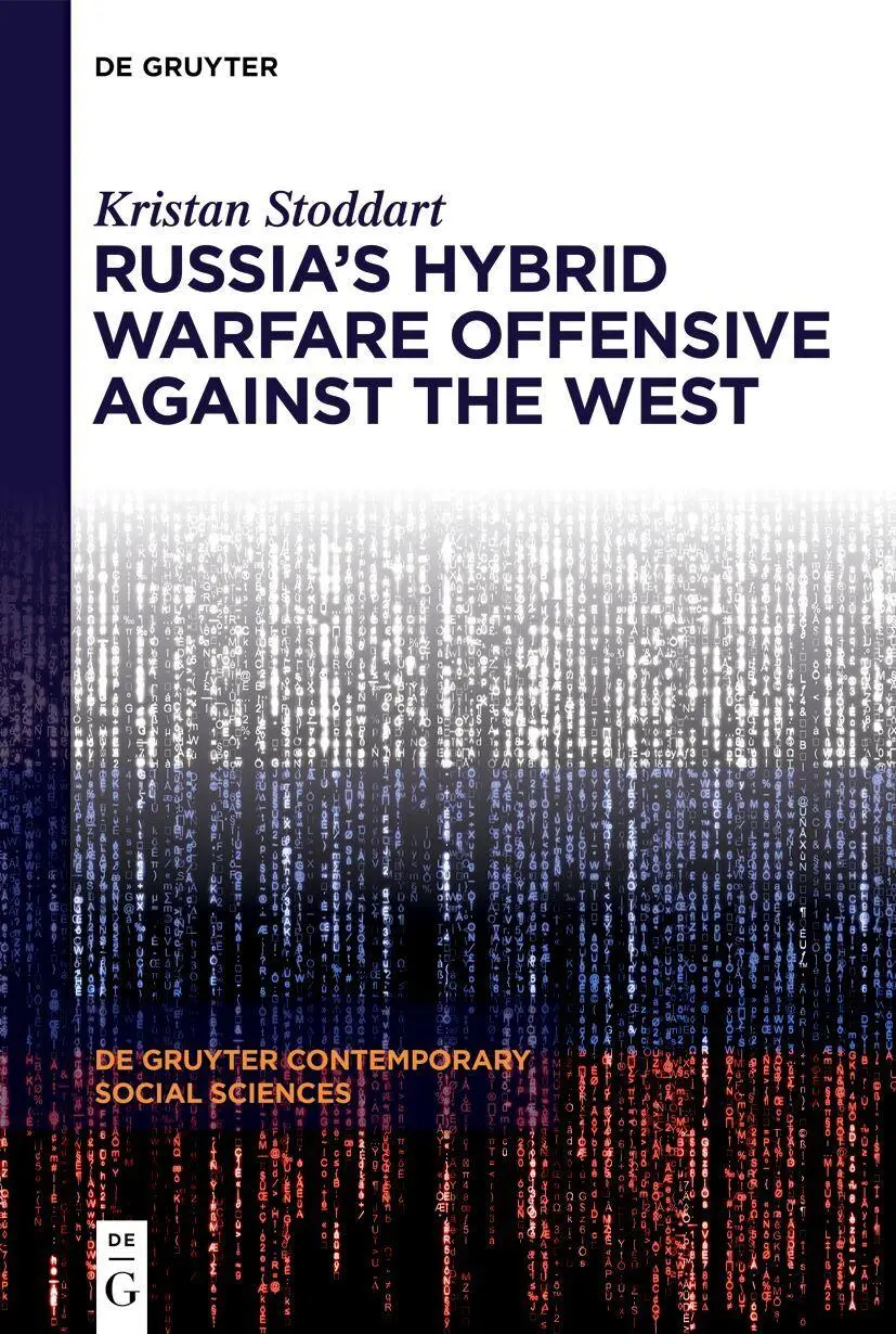 Russia's Hybrid Warfare Offensive Against the West (De Gruyter Contemporary Social Sciences, 55)