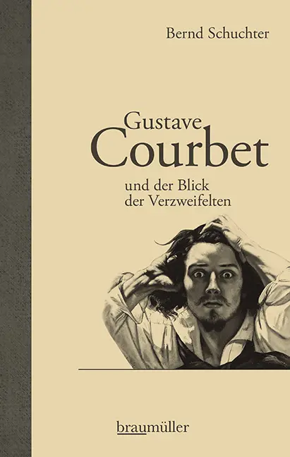 Cover: 9783992002993 | Gustave Courbet und der Blick der Verzweifelten | Bernd Schuchter