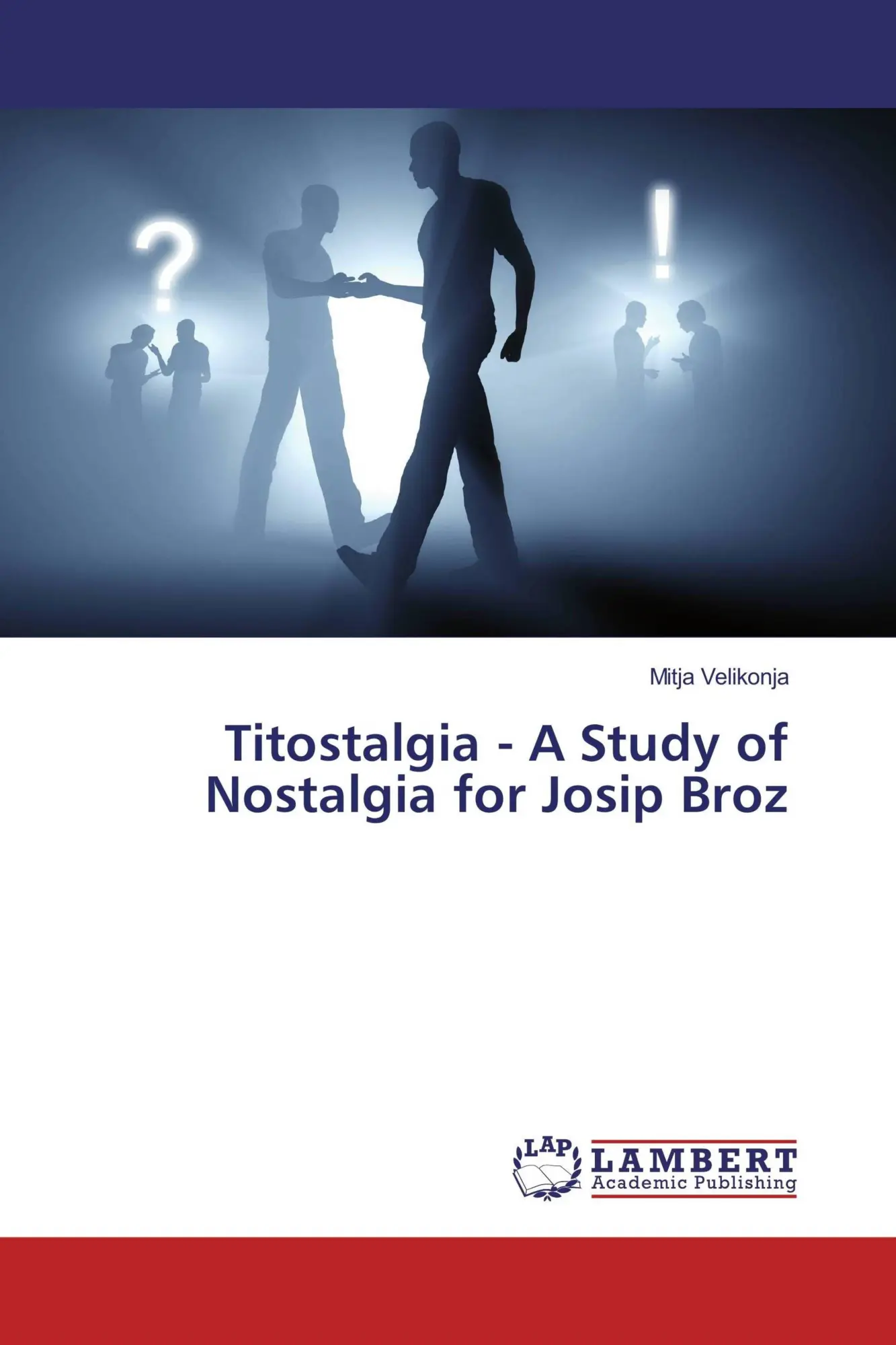Cover: 9783659803093 | Titostalgia - A Study of Nostalgia for Josip Broz | Mitja Velikonja