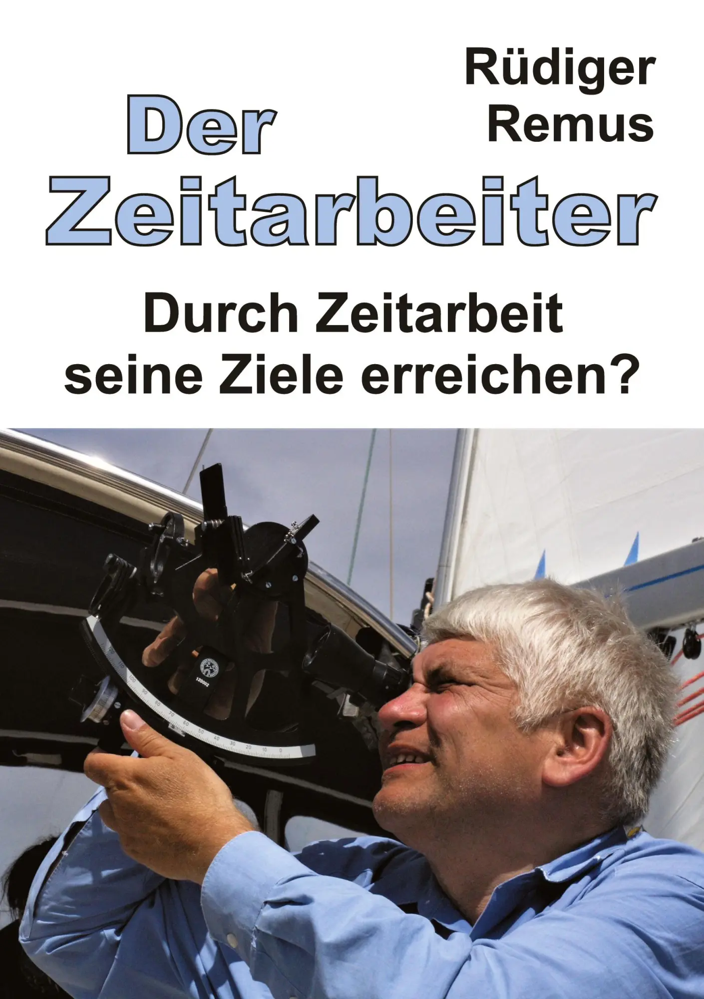 Cover: 9783347703193 | Der Zeitarbeiter | Durch Zeitarbeit seine Ziele erreichen? | Remus