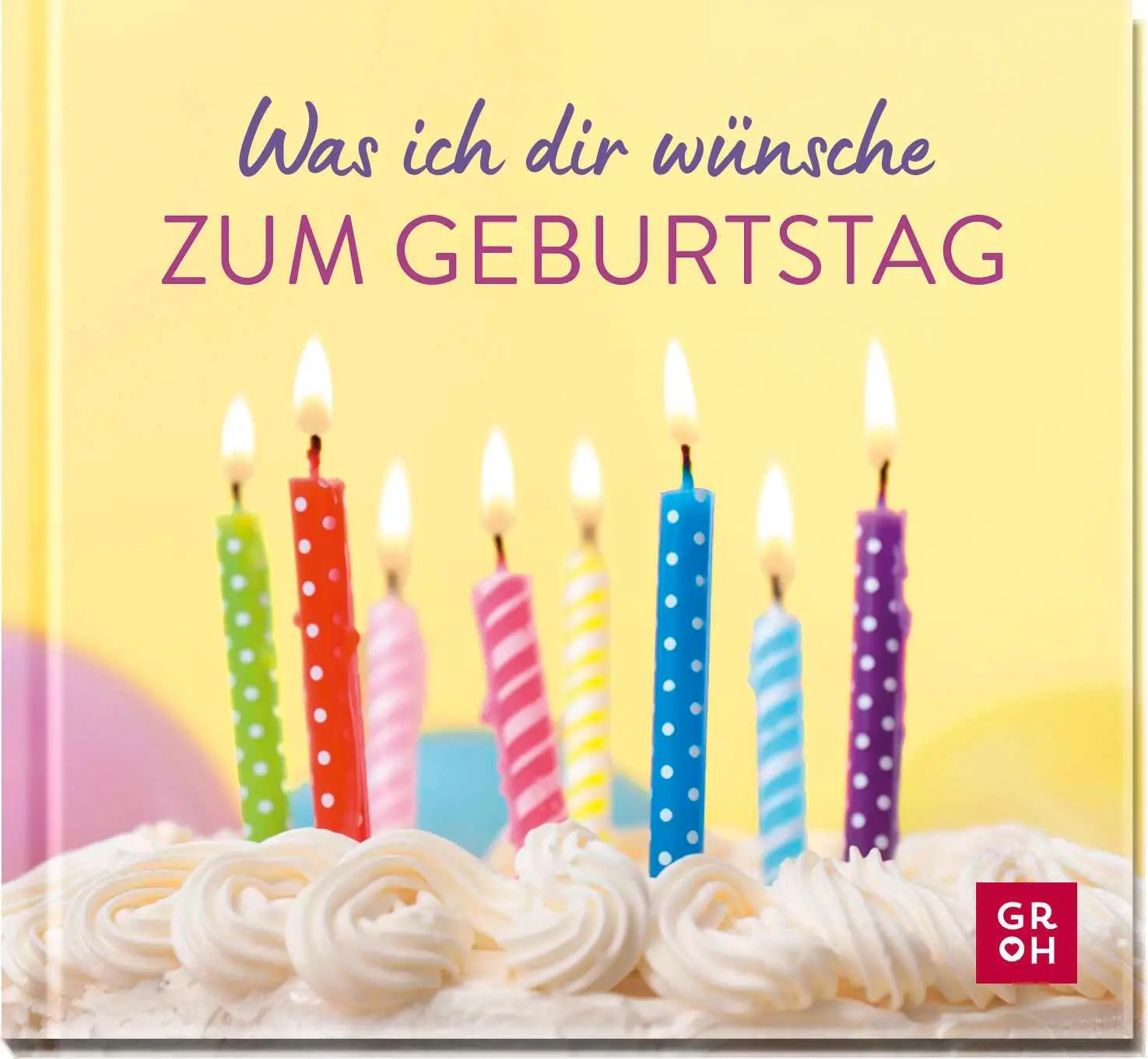 Cover: 9783848503193 | Was ich dir wünsche zum Geburtstag | Groh Verlag | Buch | 48 S. | 2025
