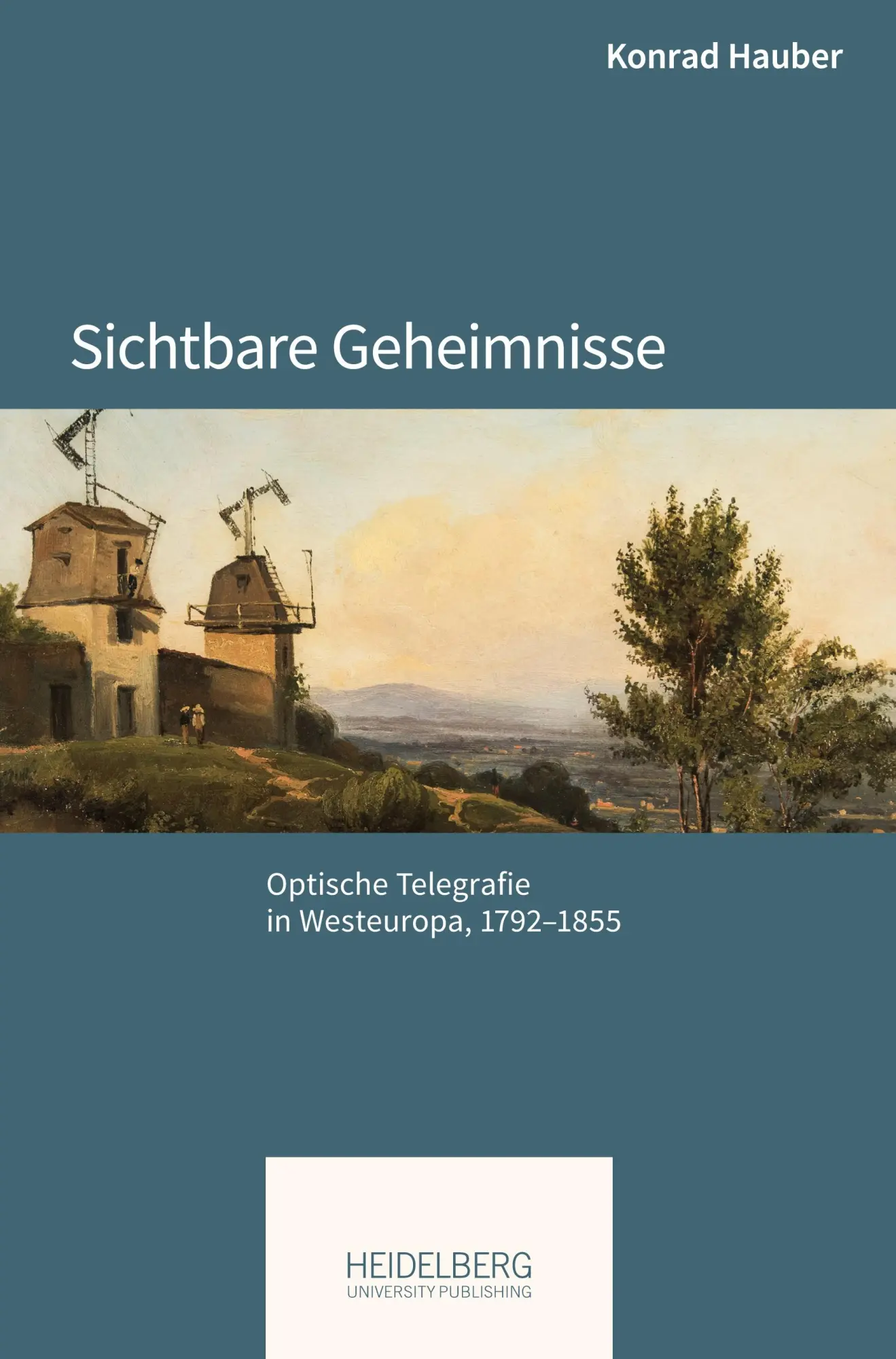 Cover: 9783968223193 | Sichtbare Geheimnisse | Optische Telegrafie in Westeuropa, 1792-1855