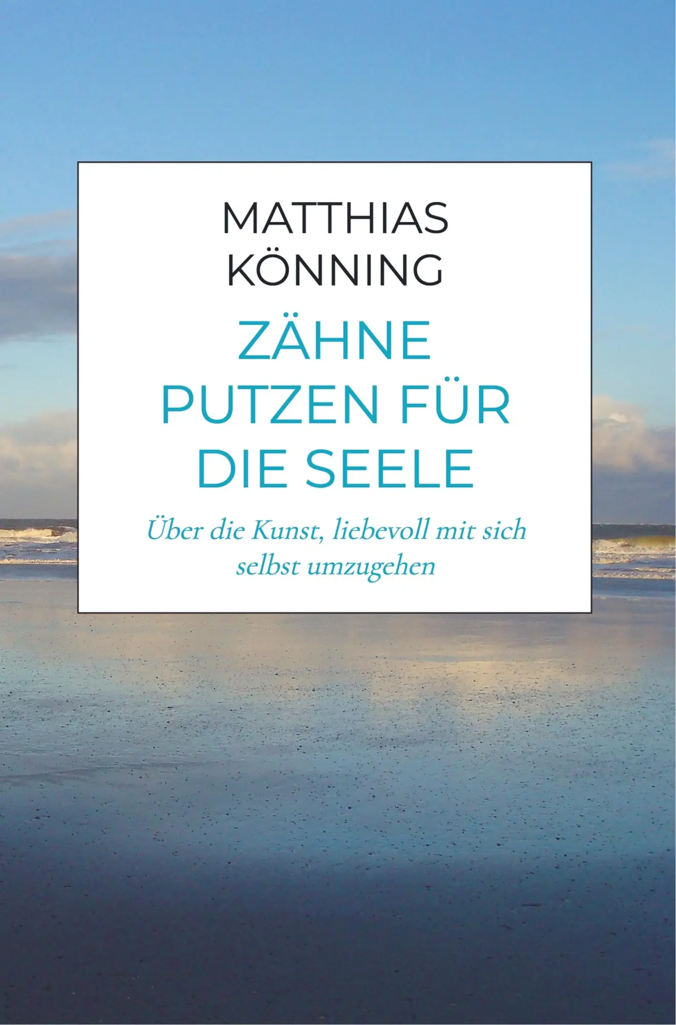 Cover: 9789463983693 | Zähne putzen für die Seele | Matthias Könning | Taschenbuch | 232 S.
