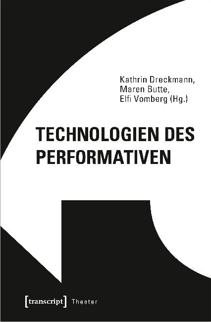 Cover: 9783837653793 | Technologien des Performativen | Das Theater und seine Techniken