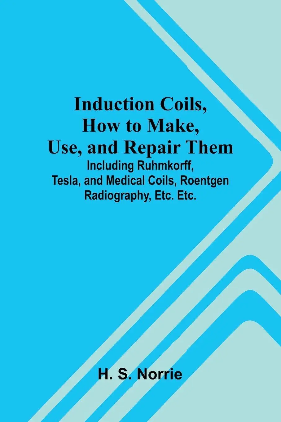 Cover: 9789371343893 | Induction Coils, How To Make, Use, And Repair Them; Including...