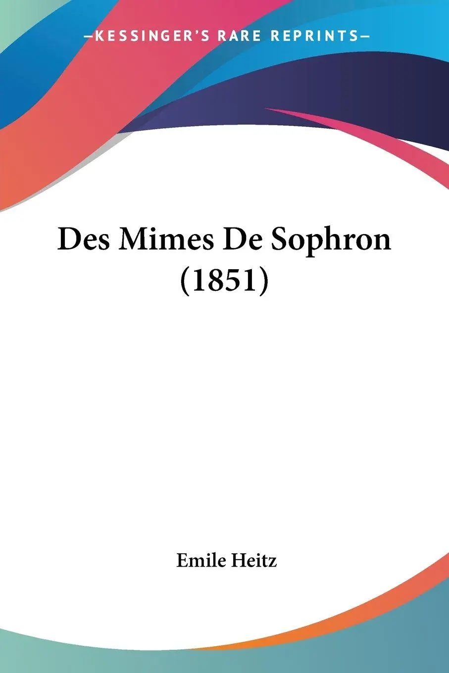 Cover: 9781161054293 | Des Mimes De Sophron (1851) | Emile Heitz | Taschenbuch | Französisch