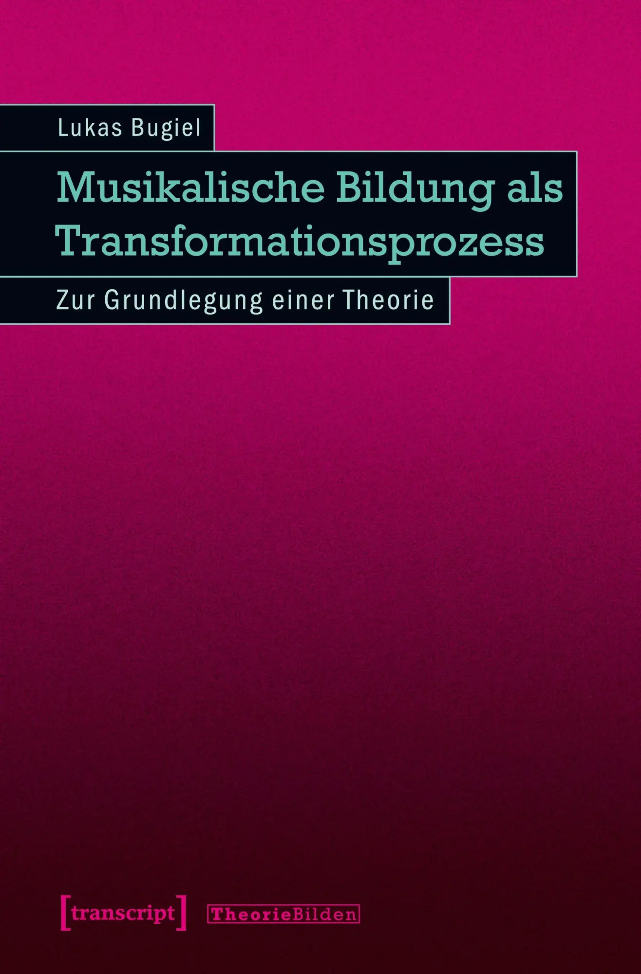 Cover: 9783837654493 | Musikalische Bildung als Transformationsprozess | Lukas Bugiel | Buch