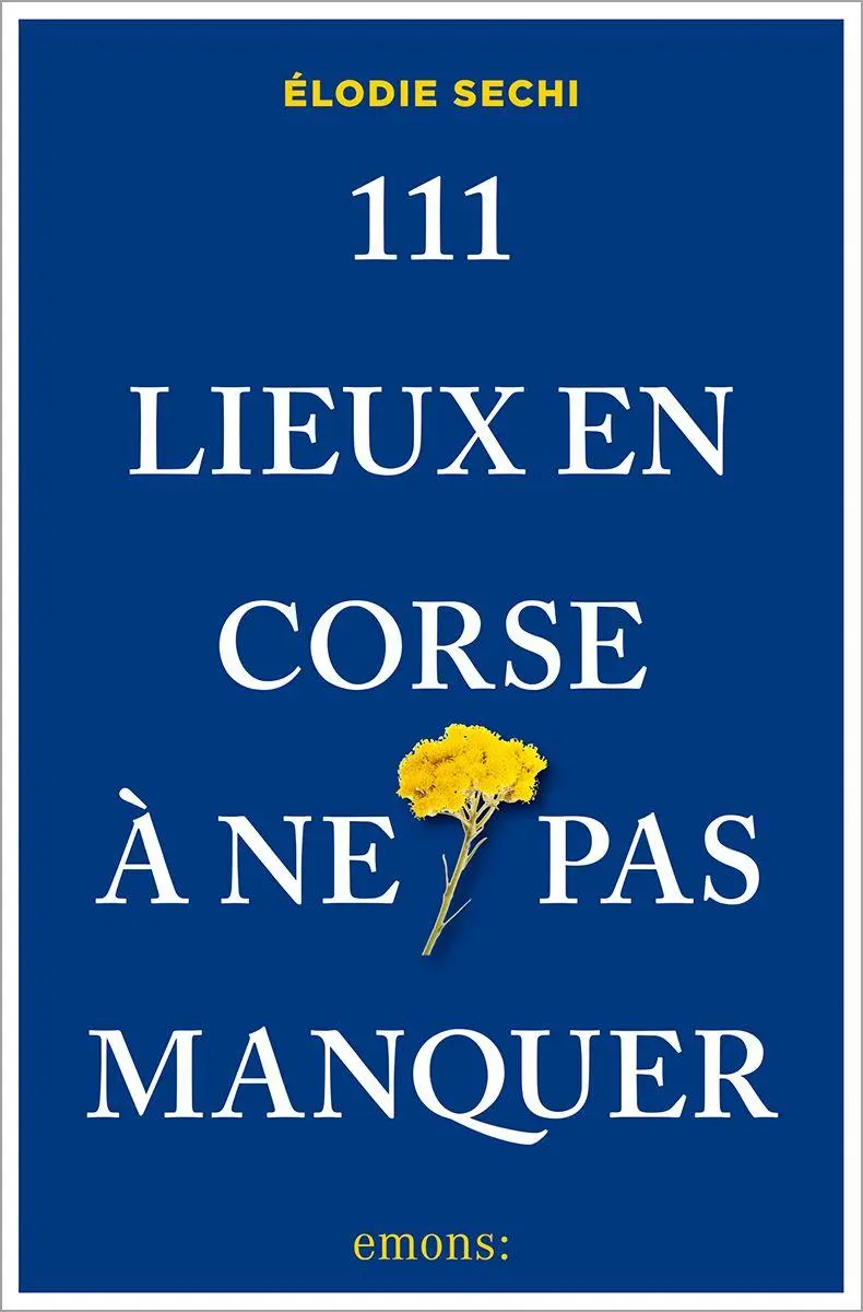 Cover: 9783740824693 | 111 Lieux en Corse à ne pas manquer | Guide touristique | Elodie Sechi