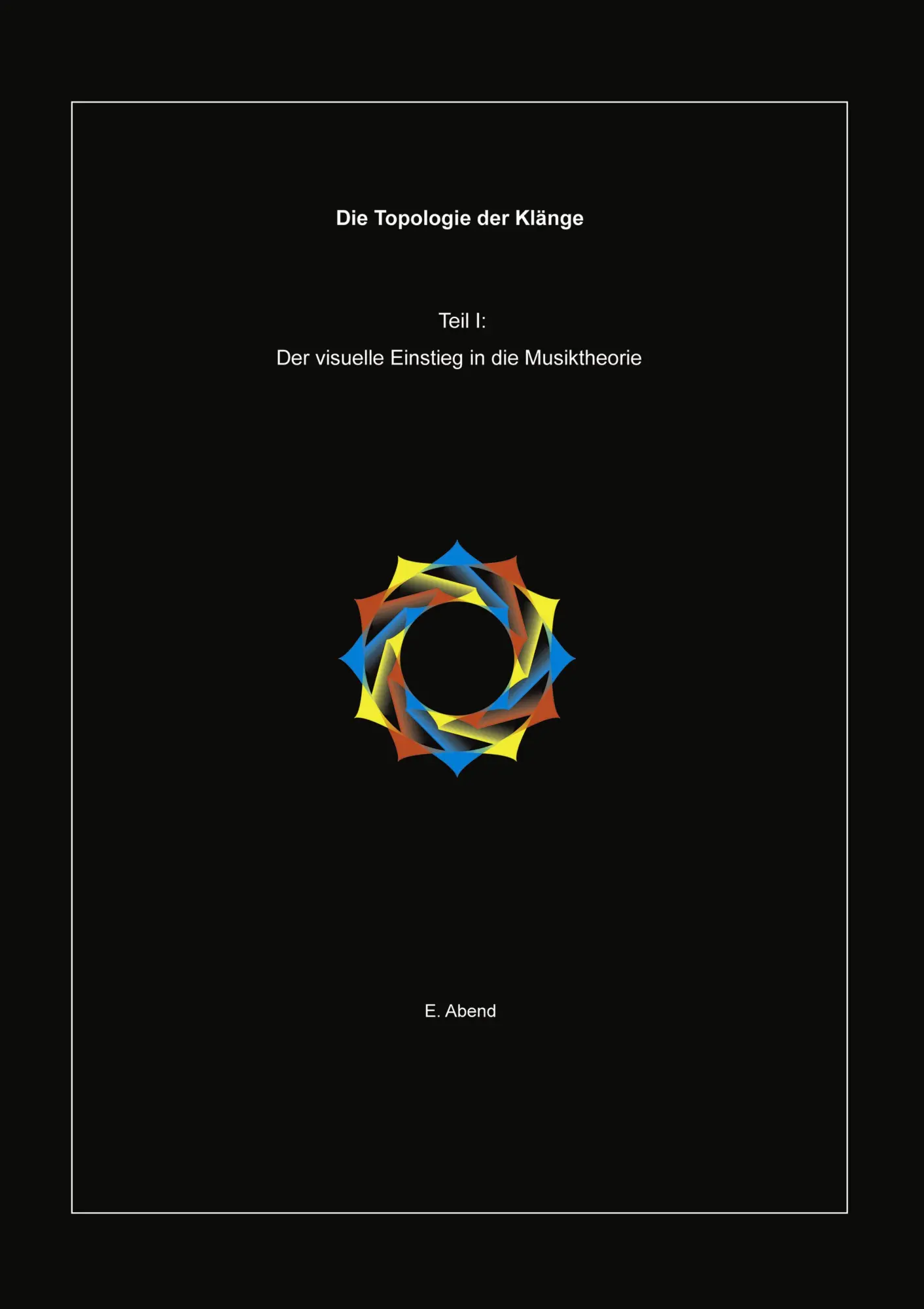 Cover: 9783831144693 | Die Topologie der Klänge (1.Teil) | E. Abend | Taschenbuch | 132 S.