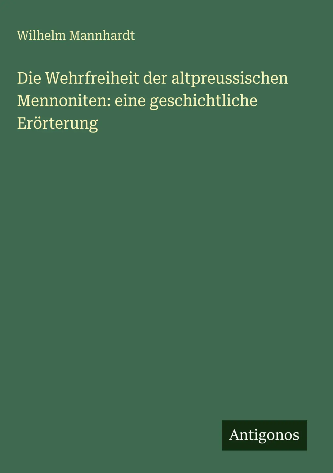 Die Wehrfreiheit der altpreussischen Mennoniten: eine geschichtliche Erörterung