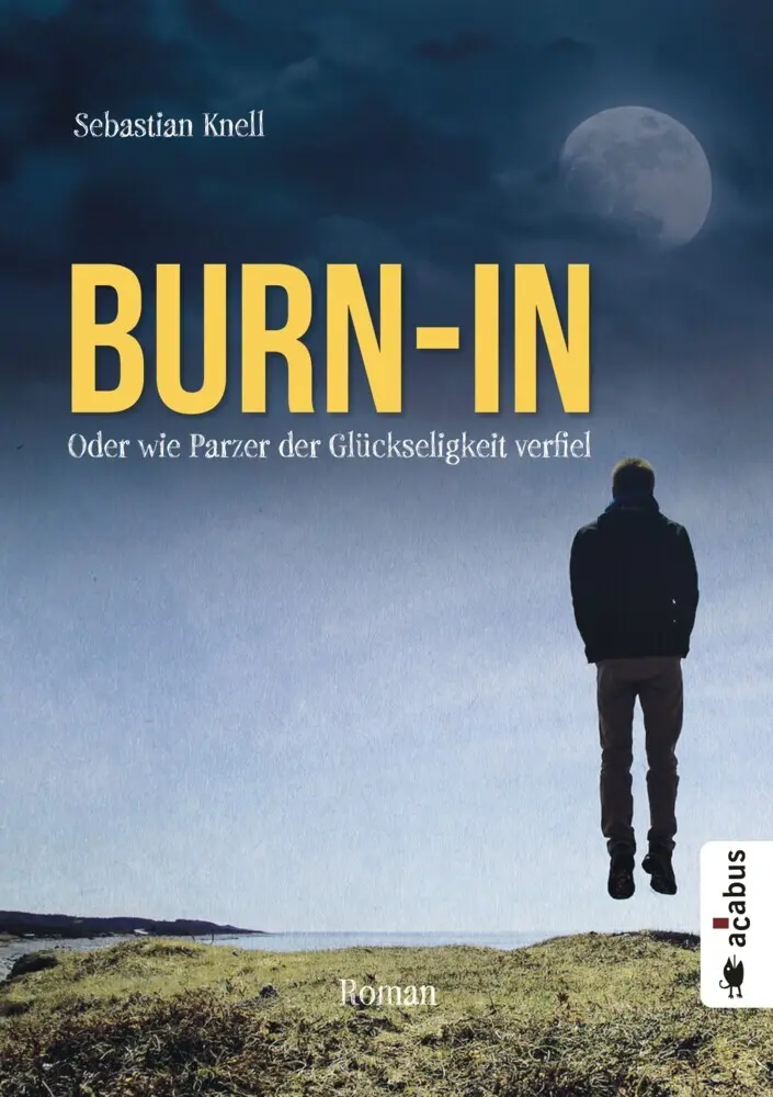Cover: 9783862824793 | Burn-In. Oder wie Parzer der Glückseligkeit verfiel | Roman | Knell