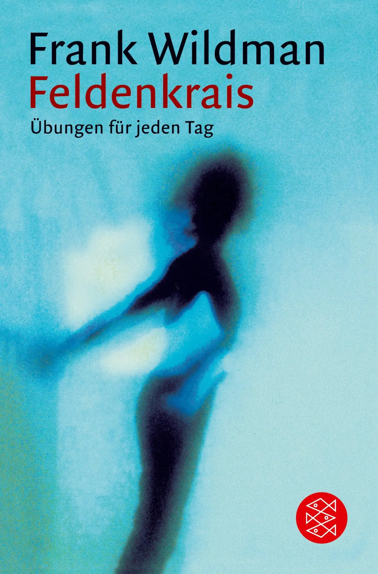 Cover: 9783596124893 | Feldenkrais | Übungen für jeden Tag | Frank Wildman | Taschenbuch