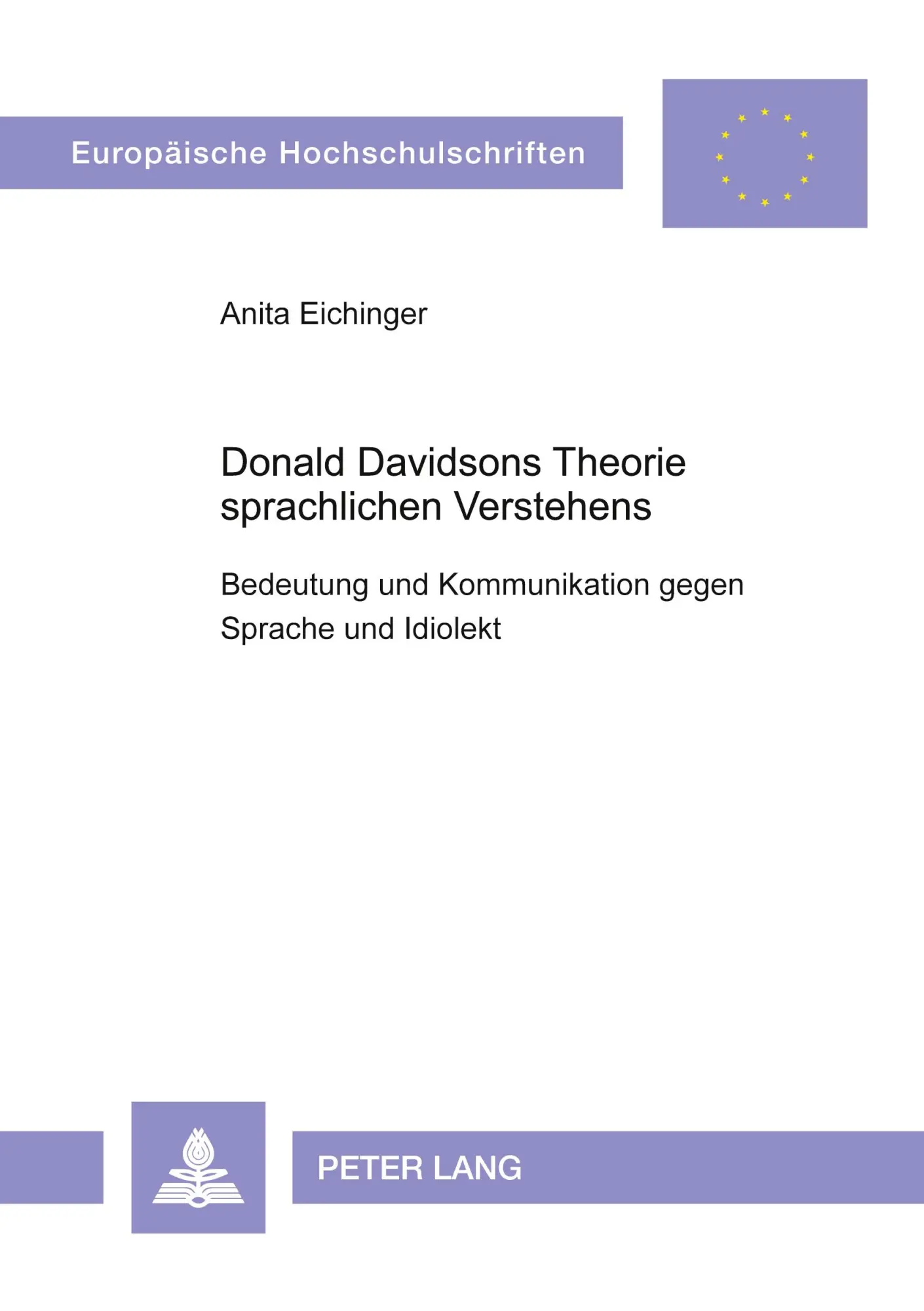 Donald Davidsons Theorie sprachlichen Verstehens: Bedeutung und Kommunikation gegen Sprache und Idiolekt (Europäische Hochschulschriften - Reihe XX)